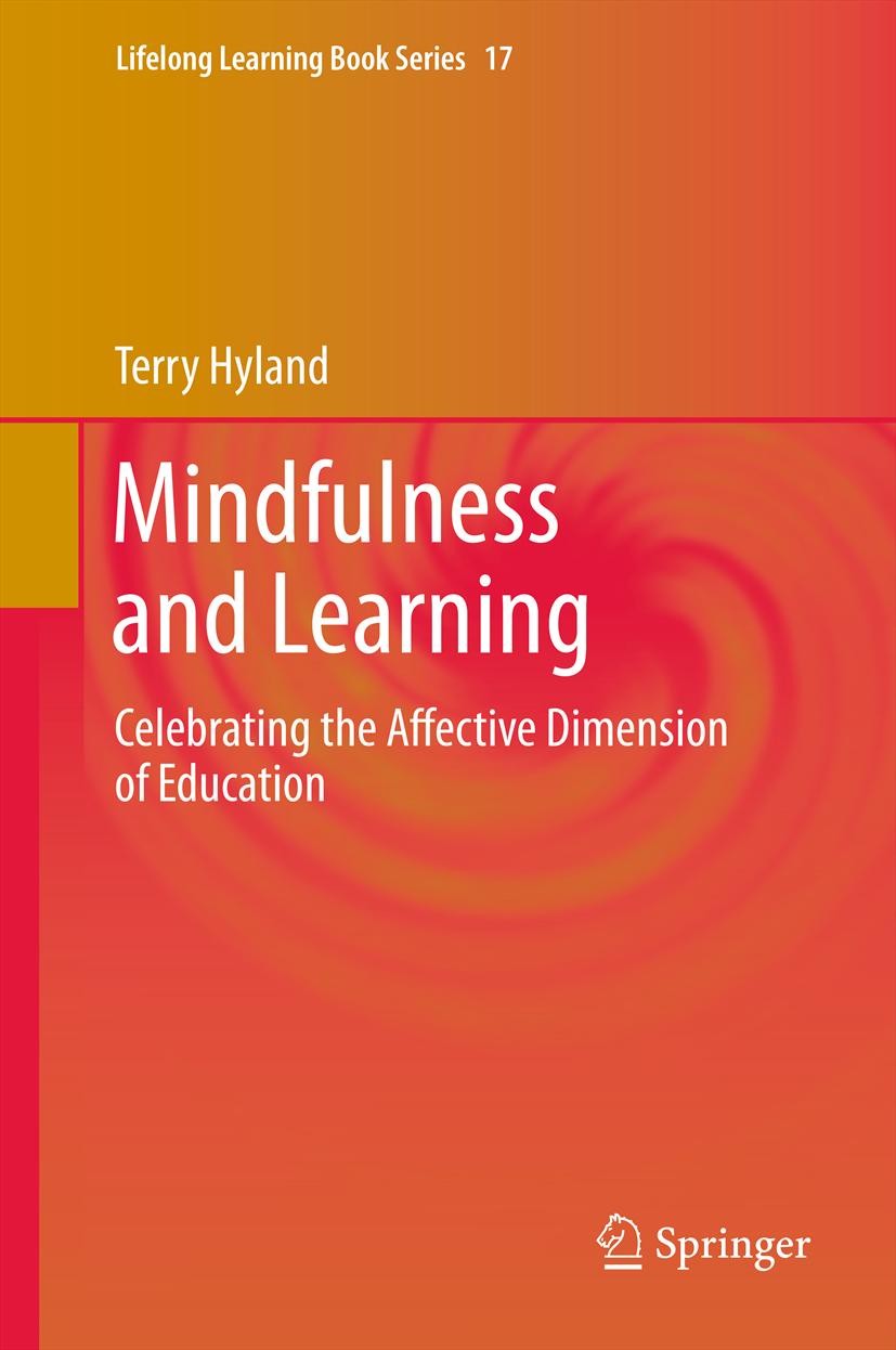 Titlebook: Mindfulness and Learning; Celebrating the Affe Terry Hyland Book 2011 Springer Science+Business Media B.V. 2011 Buddhist philosophy.Buddhis Titlebook: Mindfulness and Learning; Celebrating the Affe Terry Hyland Book 2011 Springer Science+Business Media B.V. 2011 Buddhist philosophy.Buddhis
