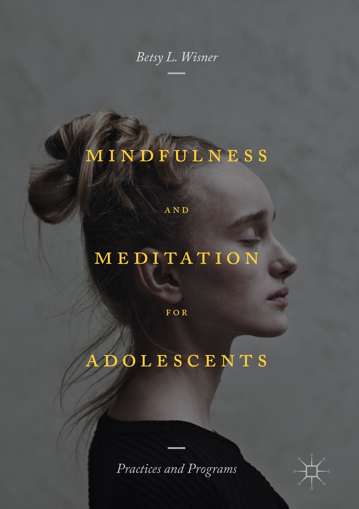 Titlebook: Mindfulness and Meditation for Adolescents; Practices and Progra Betsy L. Wisner Book 2017 The Editor(s) (if applicable) and The Author(s) Titlebook: Mindfulness and Meditation for Adolescents; Practices and Progra Betsy L. Wisner Book 2017 The Editor(s) (if applicable) and The Author(s)