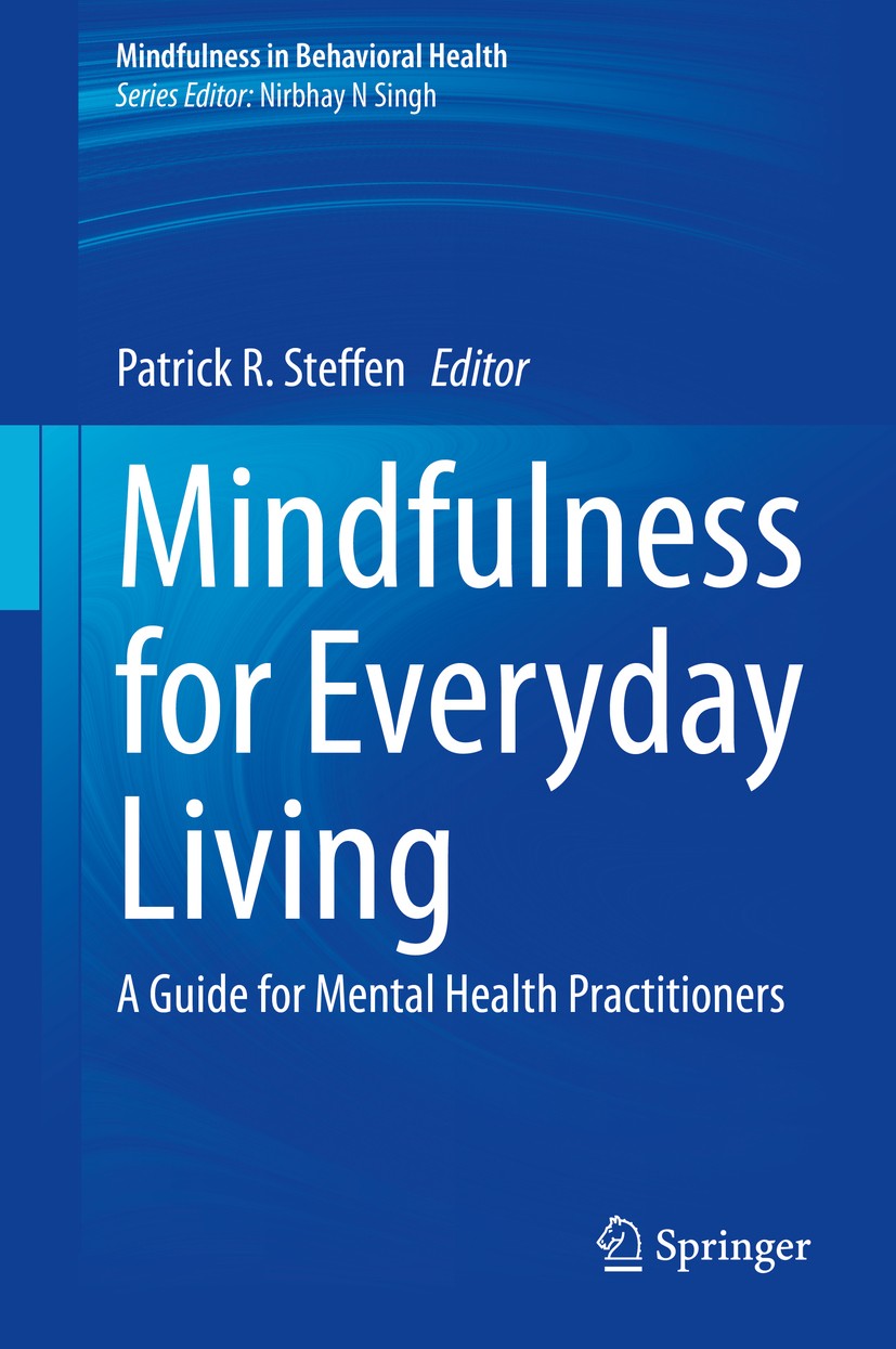 Titlebook: Mindfulness for Everyday Living; A Guide for Mental H Patrick R. Steffen Book 2020 Springer Nature Switzerland AG 2020 Autism and mindfulne Titlebook: Mindfulness for Everyday Living; A Guide for Mental H Patrick R. Steffen Book 2020 Springer Nature Switzerland AG 2020 Autism and mindfulne