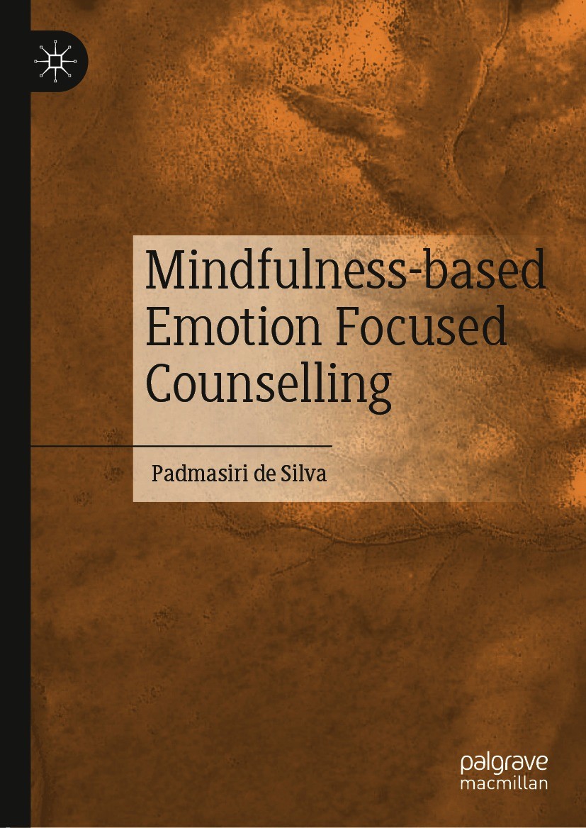 Titlebook: Mindfulness-based Emotion Focused Counselling; Padmasiri de Silva Book 2020 The Editor(s) (if applicable) and The Author(s), under exclusi Titlebook: Mindfulness-based Emotion Focused Counselling; Padmasiri de Silva Book 2020 The Editor(s) (if applicable) and The Author(s), under exclusi