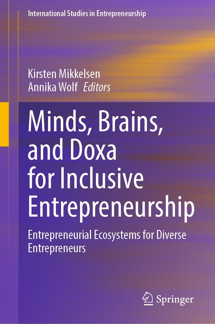 Titlebook: Minds, Brains, and Doxa for Inclusive Entrepreneurship; Entrepreneurial Ecos Kirsten Mikkelsen,Annika Wolf Book 2024 The Editor(s) (if appl Titlebook: Minds, Brains, and Doxa for Inclusive Entrepreneurship; Entrepreneurial Ecos Kirsten Mikkelsen,Annika Wolf Book 2024 The Editor(s) (if appl