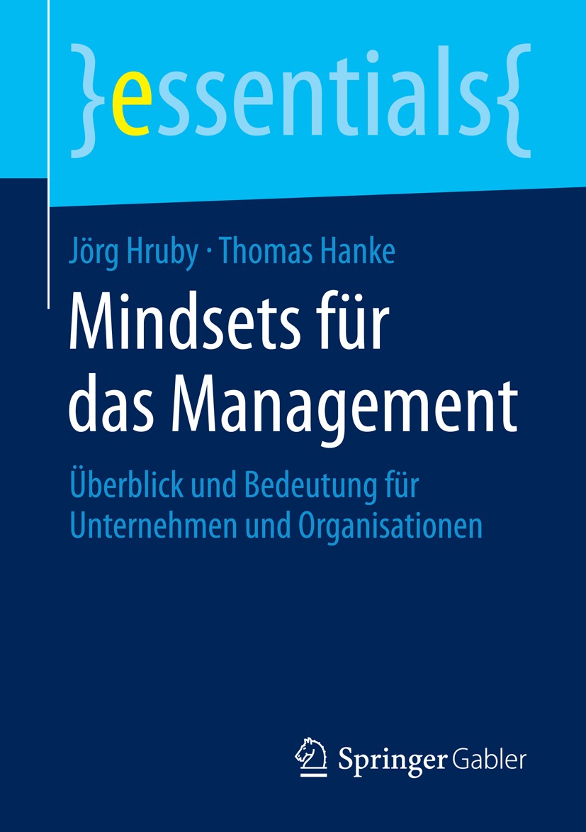 Titlebook: Mindsets für das Management; Überblick und Bedeut Jörg Hruby,Thomas Hanke Book 2014 Springer Fachmedien Wiesbaden GmbH, ein Teil von Spring Titlebook: Mindsets für das Management; Überblick und Bedeut Jörg Hruby,Thomas Hanke Book 2014 Springer Fachmedien Wiesbaden GmbH, ein Teil von Spring