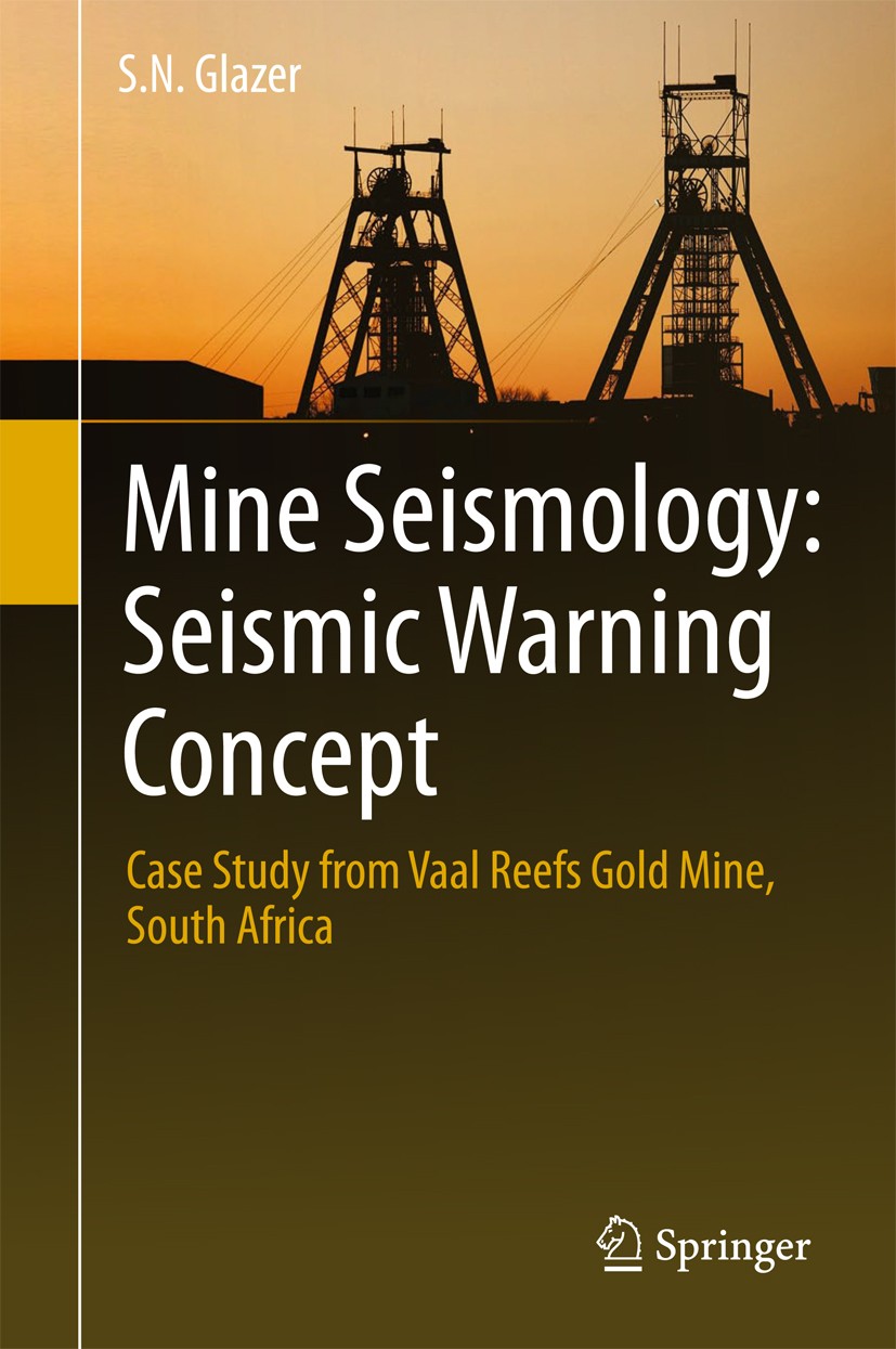 Titlebook: Mine Seismology: Seismic Warning Concept; Case Study from Vaal S.N. Glazer Book 2018 Springer International Publishing AG 2018 Underground Titlebook: Mine Seismology: Seismic Warning Concept; Case Study from Vaal S.N. Glazer Book 2018 Springer International Publishing AG 2018 Underground