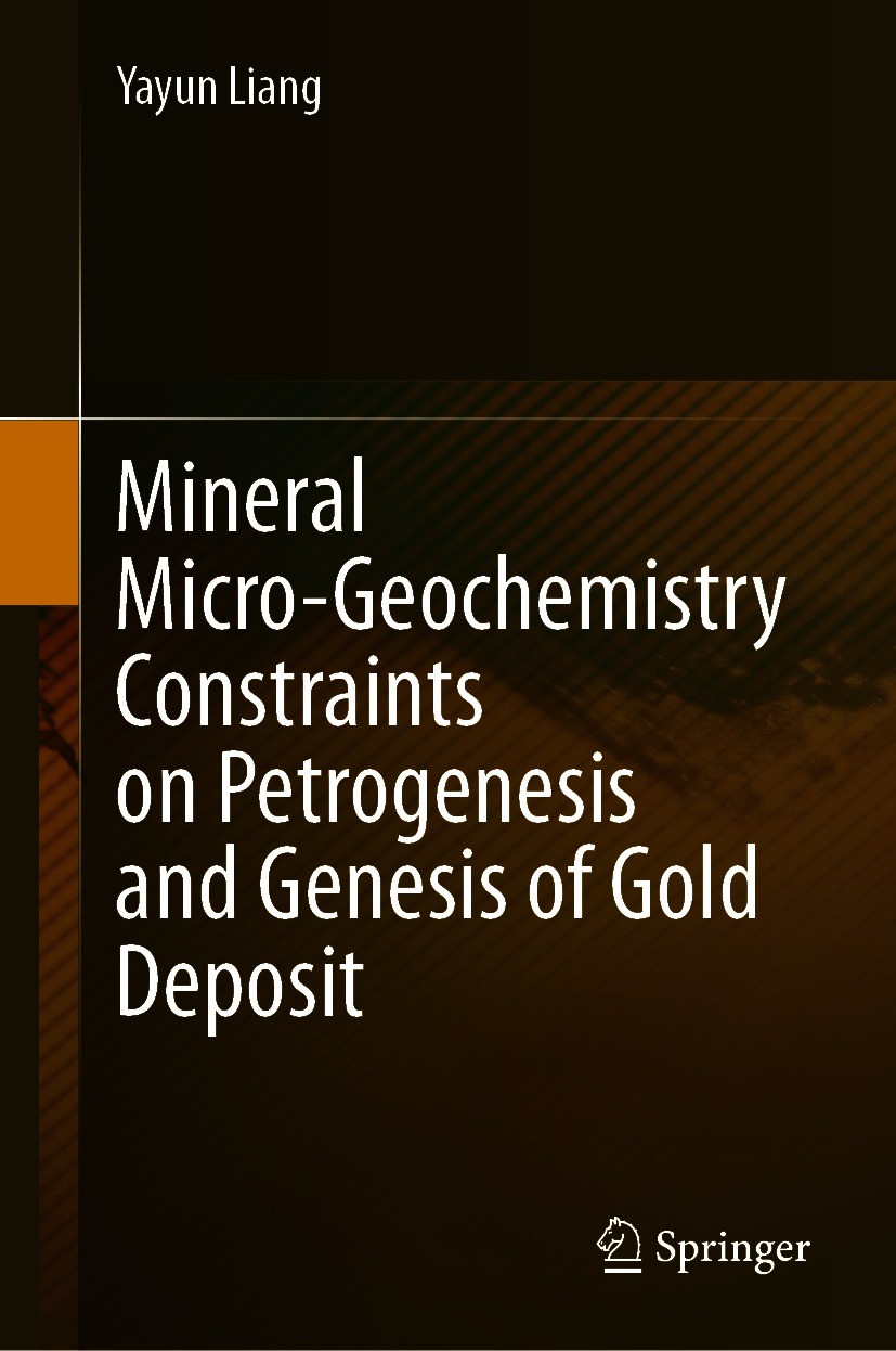 Titlebook: Mineral Micro-Geochemistry Constraints on Petrogenesis and Genesis of Gold Deposit; Yayun Liang Book 2021 The Editor(s) (if applicable) an Titlebook: Mineral Micro-Geochemistry Constraints on Petrogenesis and Genesis of Gold Deposit; Yayun Liang Book 2021 The Editor(s) (if applicable) an