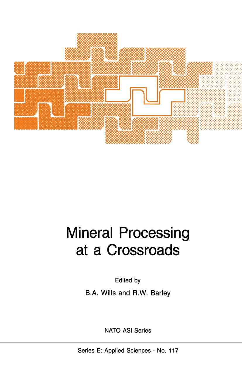 Titlebook: Mineral Processing at a Crossroads; Problems and Prospec B. A. Wills (Senior Lecture),R. W. Barley (Senior Book 1986 Martinus Nijhoff Publ Titlebook: Mineral Processing at a Crossroads; Problems and Prospec B. A. Wills (Senior Lecture),R. W. Barley (Senior Book 1986 Martinus Nijhoff Publ