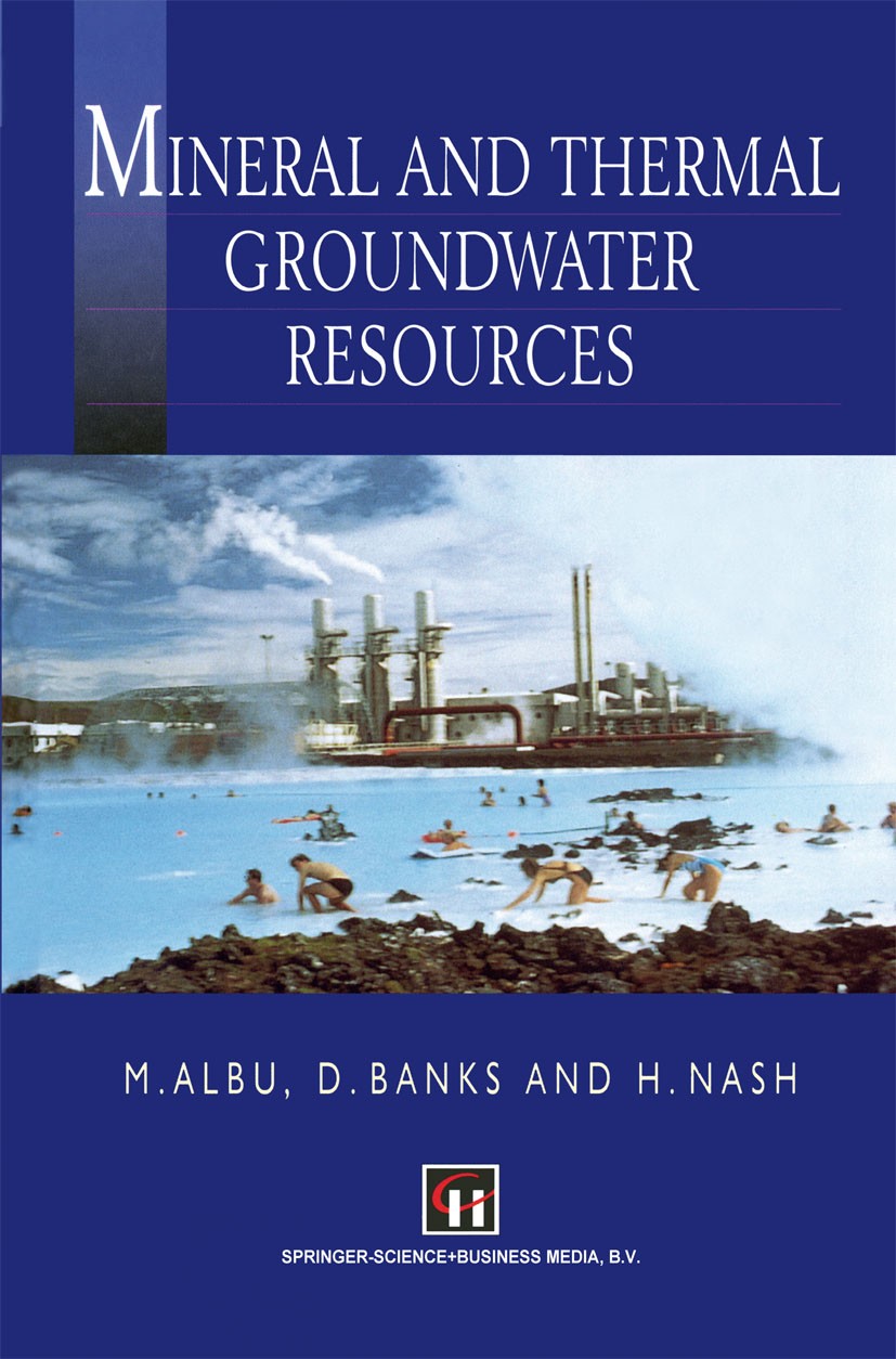 Titlebook: Mineral and Thermal Groundwater Resources; Marius Albu,David Banks,Harriet Nash Book 1997 M. Albu, D. Banks and H. Nash 1997 Geoinformatio Titlebook: Mineral and Thermal Groundwater Resources; Marius Albu,David Banks,Harriet Nash Book 1997 M. Albu, D. Banks and H. Nash 1997 Geoinformatio