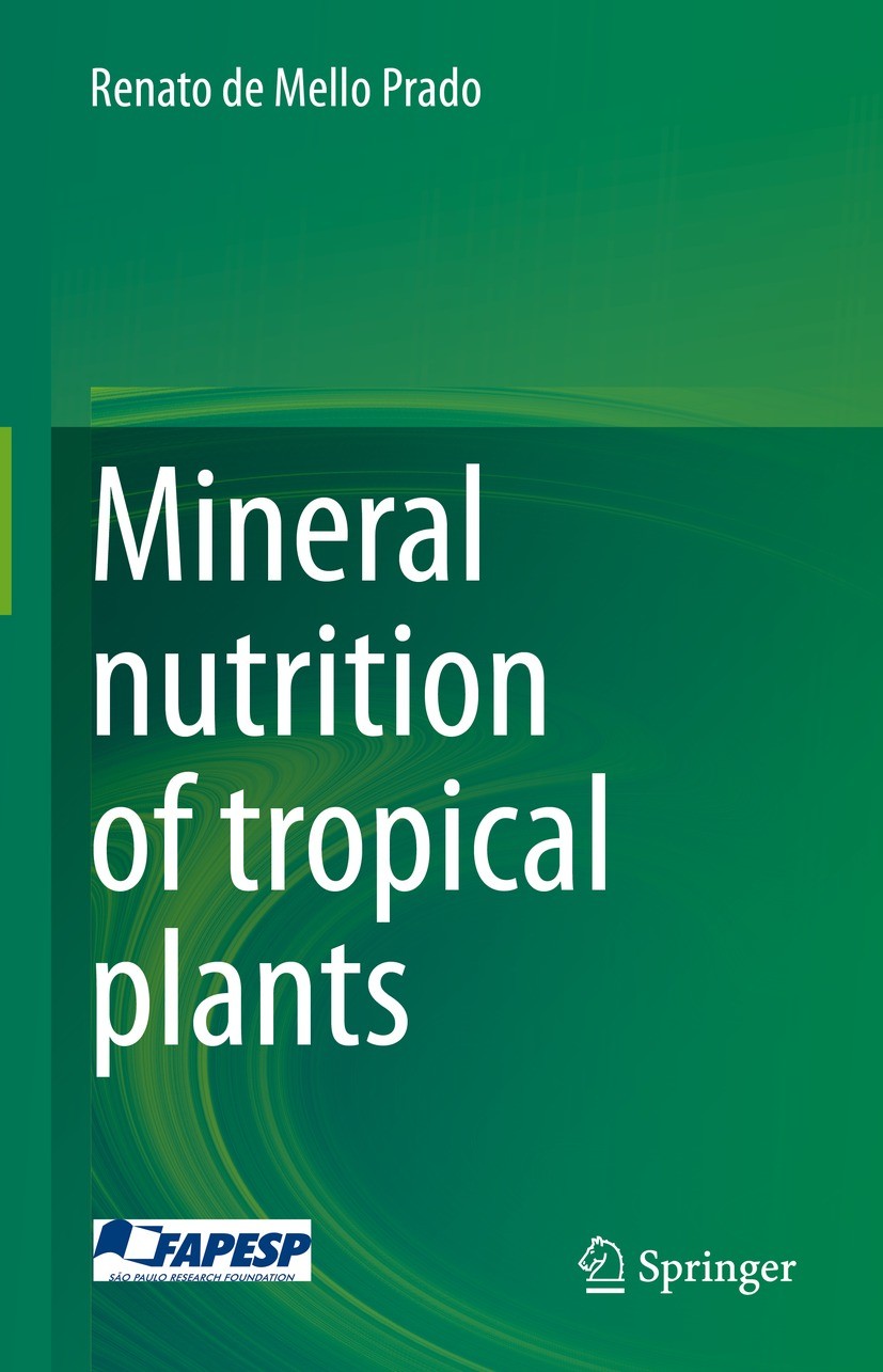 Titlebook: Mineral nutrition of tropical plants; Renato de Mello Prado Textbook 2021 Springer Nature Switzerland AG 2021 plant nutrition.tropical cro Titlebook: Mineral nutrition of tropical plants; Renato de Mello Prado Textbook 2021 Springer Nature Switzerland AG 2021 plant nutrition.tropical cro