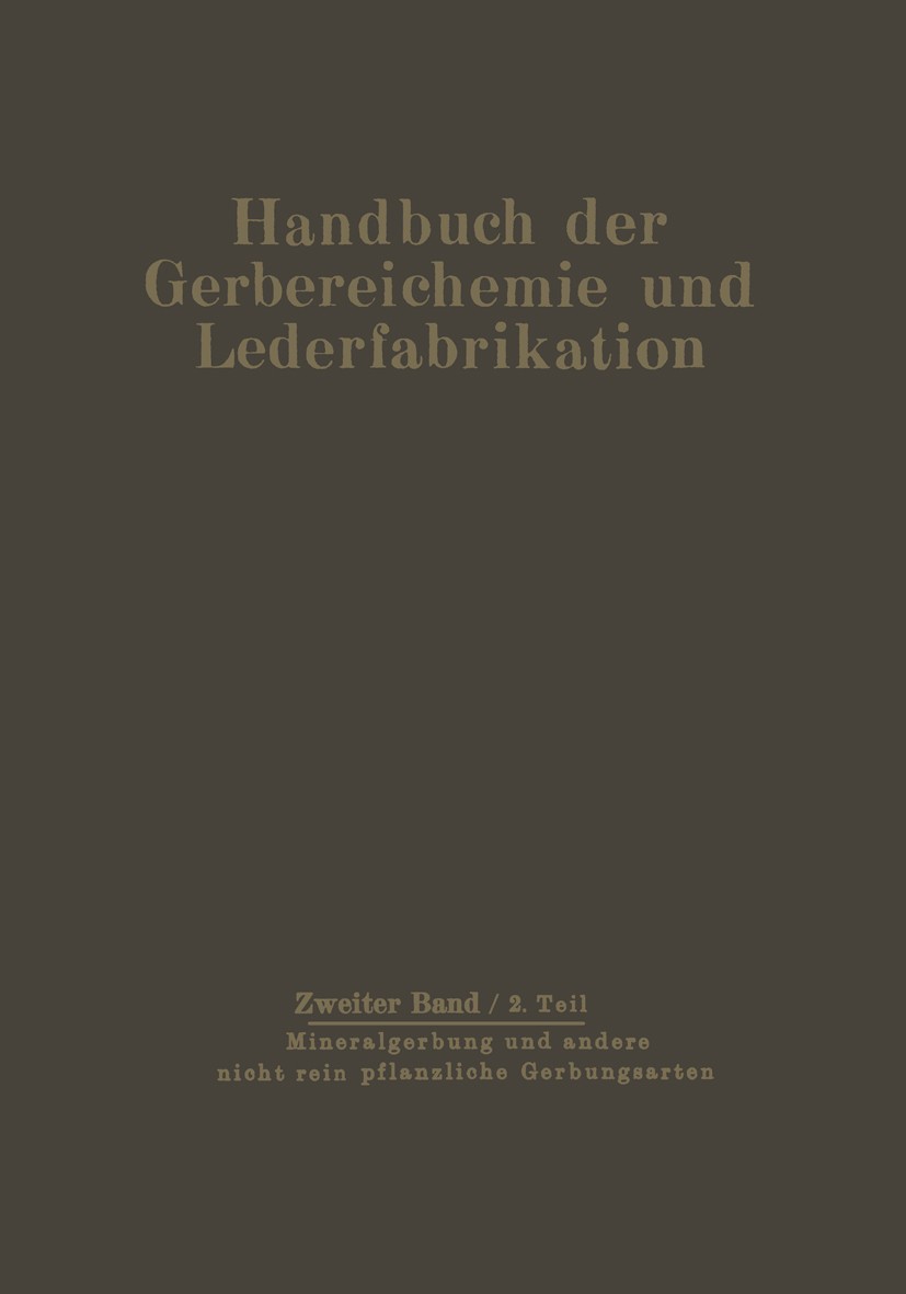 Titlebook: Mineralgerbung und andere nicht rein pflanzliche Gerbungsarten; Die Gerbung D. Balányi,O. Gerngroß,Th. Seiz Book 1939 Springer-Verlag Wien Titlebook: Mineralgerbung und andere nicht rein pflanzliche Gerbungsarten; Die Gerbung D. Balányi,O. Gerngroß,Th. Seiz Book 1939 Springer-Verlag Wien