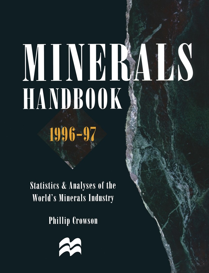 Titlebook: Minerals Handbook 1996–97; Statistics & Analyse Phillip Crowson Book 1996 Phillip Crowson 1996 China.coal.formation.growth.metals.mineral.p Titlebook: Minerals Handbook 1996–97; Statistics & Analyse Phillip Crowson Book 1996 Phillip Crowson 1996 China.coal.formation.growth.metals.mineral.p