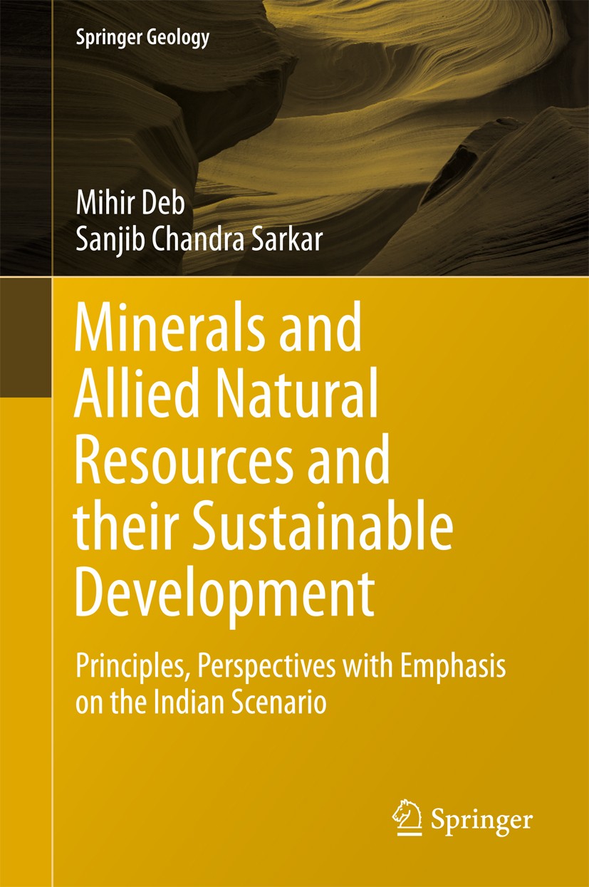 Titlebook: Minerals and Allied Natural Resources and their Sustainable Development; Principles, Perspect Mihir Deb,Sanjib Chandra Sarkar Book 2017 Spr Titlebook: Minerals and Allied Natural Resources and their Sustainable Development; Principles, Perspect Mihir Deb,Sanjib Chandra Sarkar Book 2017 Spr