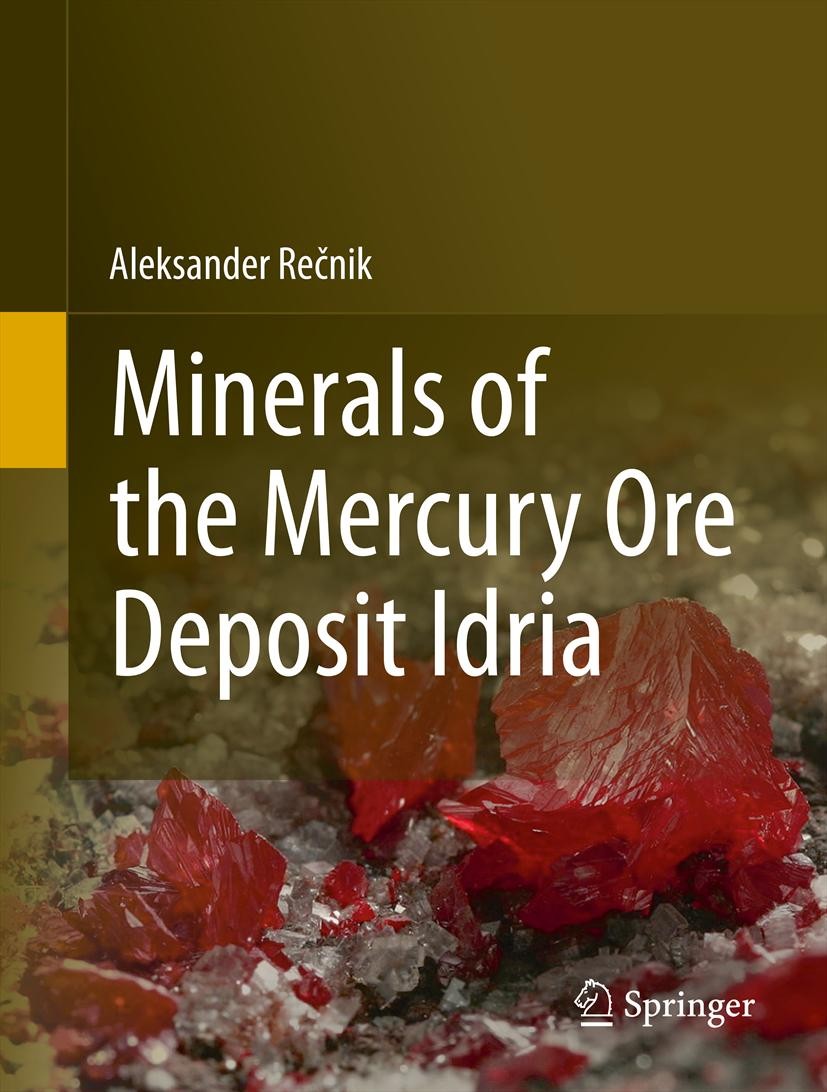Titlebook: Minerals of the mercury ore deposit Idria; Aleksander Recnik Book 2013 Springer-Verlag Berlin Heidelberg 2013 Hydrocarbons.Mercury Ore Dep Titlebook: Minerals of the mercury ore deposit Idria; Aleksander Recnik Book 2013 Springer-Verlag Berlin Heidelberg 2013 Hydrocarbons.Mercury Ore Dep
