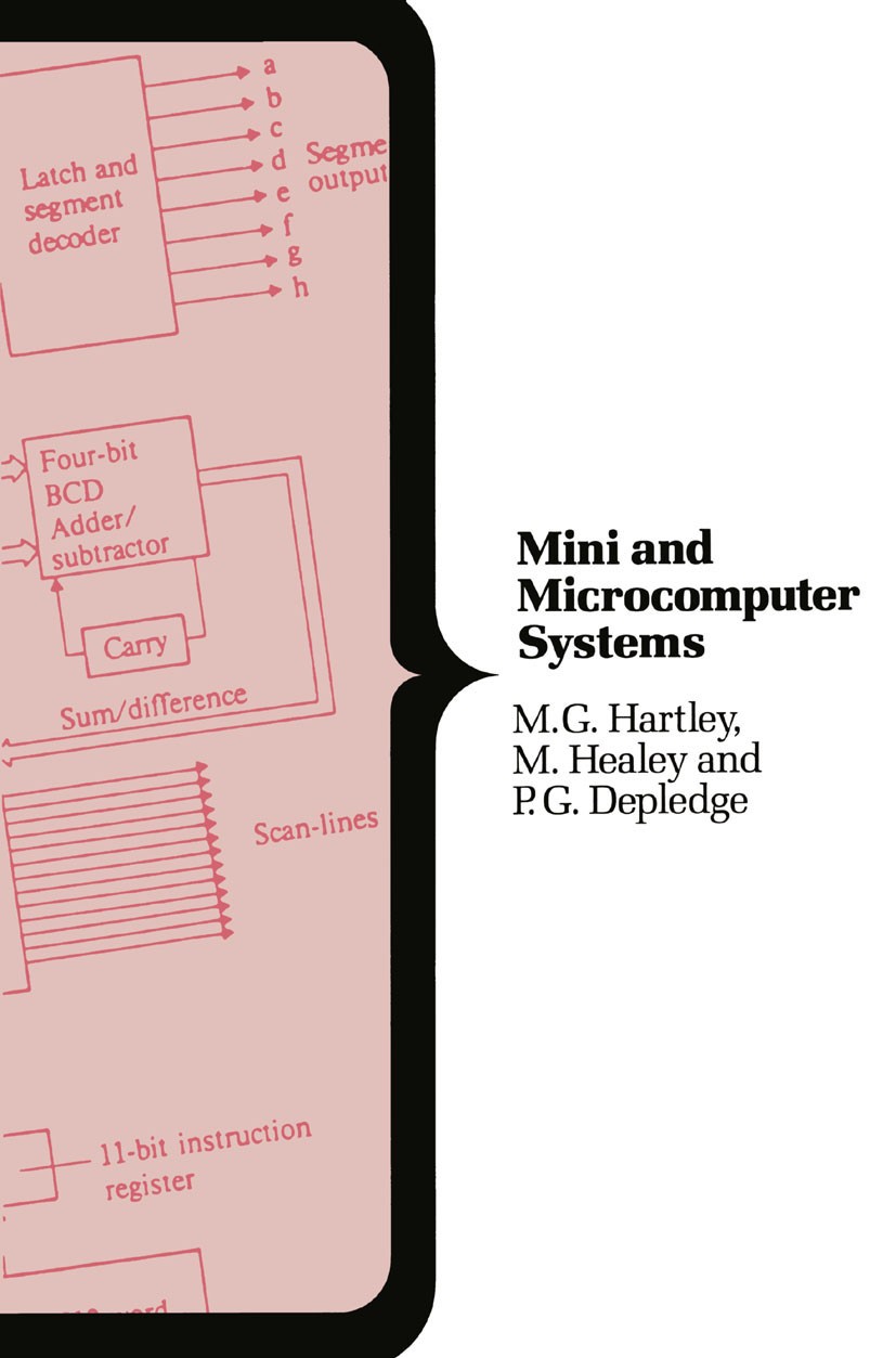 Titlebook: Mini and Microcomputer Systems; An Introduction M. G. Hartley,M. Healey,P. G. Depledge Textbook 1988Latest edition Macmillan Publishers Lim Titlebook: Mini and Microcomputer Systems; An Introduction M. G. Hartley,M. Healey,P. G. Depledge Textbook 1988Latest edition Macmillan Publishers Lim