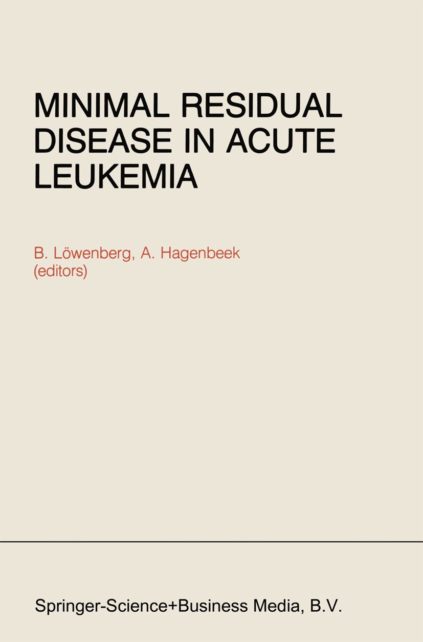 Titlebook: Minimal Residual Disease in Acute Leukemia; B. Löwenberg,A. Hagenbeek Book 1984 Springer Science+Business Media Dordrecht 1984 leukemia Titlebook: Minimal Residual Disease in Acute Leukemia; B. Löwenberg,A. Hagenbeek Book 1984 Springer Science+Business Media Dordrecht 1984 leukemia