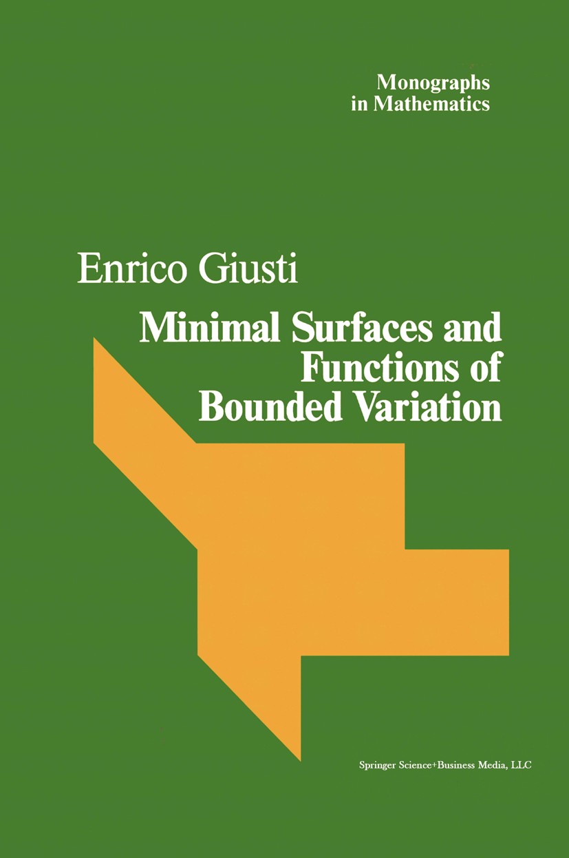 Titlebook: Minimal Surfaces and Functions of Bounded Variation; Enrico Giusti Book 1984 Springer Science+Business Media New York 1984 Area.Calc.Facto Titlebook: Minimal Surfaces and Functions of Bounded Variation; Enrico Giusti Book 1984 Springer Science+Business Media New York 1984 Area.Calc.Facto