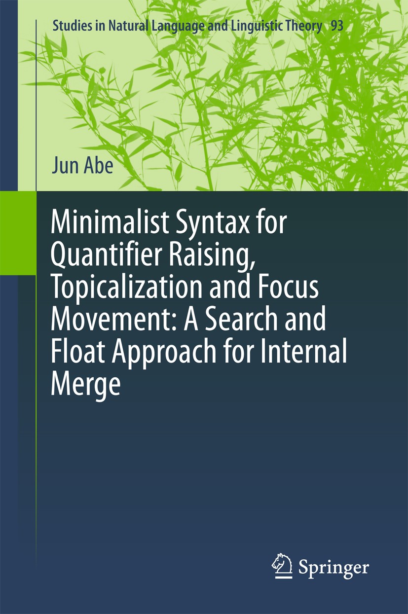 Titlebook: Minimalist Syntax for Quantifier Raising, Topicalization and Focus Movement: A Search and Float Appr; Jun Abe Book 2017 Springer Internati Titlebook: Minimalist Syntax for Quantifier Raising, Topicalization and Focus Movement: A Search and Float Appr; Jun Abe Book 2017 Springer Internati