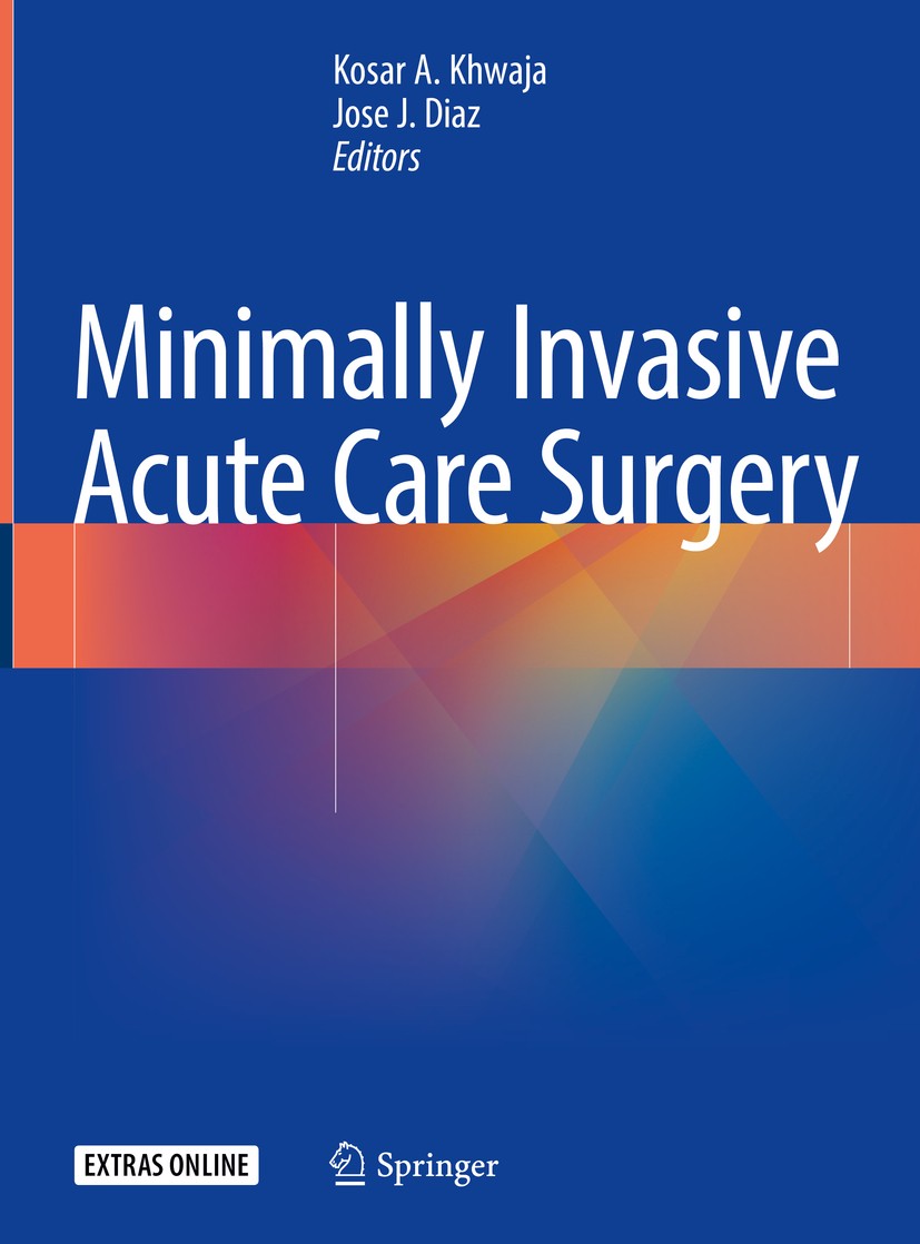 Titlebook: Minimally Invasive Acute Care Surgery; Kosar A. Khwaja,Jose J. Diaz Book 2018 Springer International Publishing AG 2018 Acute Cholecystiti Titlebook: Minimally Invasive Acute Care Surgery; Kosar A. Khwaja,Jose J. Diaz Book 2018 Springer International Publishing AG 2018 Acute Cholecystiti