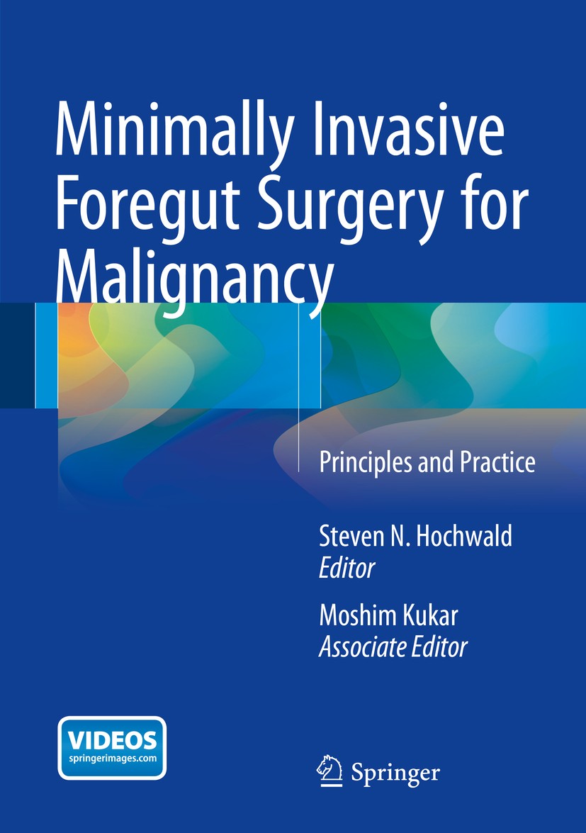 Titlebook: Minimally Invasive Foregut Surgery for Malignancy; Principles and Pract Steven N. Hochwald,Moshim Kukar Book 2015 Springer International Pu Titlebook: Minimally Invasive Foregut Surgery for Malignancy; Principles and Pract Steven N. Hochwald,Moshim Kukar Book 2015 Springer International Pu