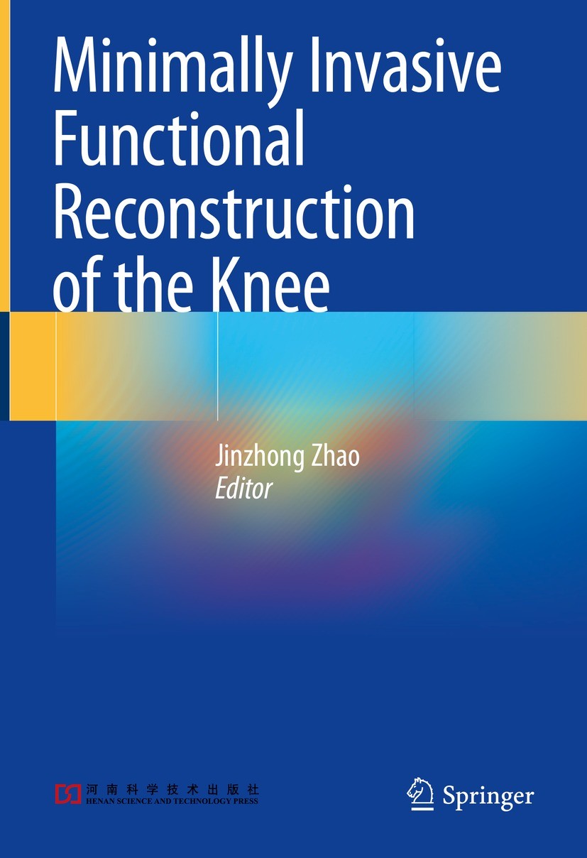 Titlebook: Minimally Invasive Functional Reconstruction of the Knee; Jinzhong Zhao Book 2022 Henan Science and Technology Press 2022 Knee.Function.Re Titlebook: Minimally Invasive Functional Reconstruction of the Knee; Jinzhong Zhao Book 2022 Henan Science and Technology Press 2022 Knee.Function.Re