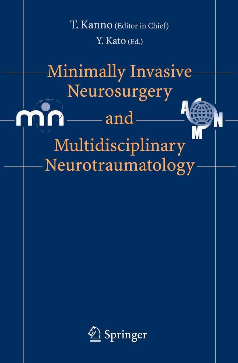 Titlebook: Minimally Invasive Neurosurgery and Neurotraumatology; Tetsuo Kanno (Professor),Yoko Kato (Associate Prof Conference proceedings 2006 Spri Titlebook: Minimally Invasive Neurosurgery and Neurotraumatology; Tetsuo Kanno (Professor),Yoko Kato (Associate Prof Conference proceedings 2006 Spri