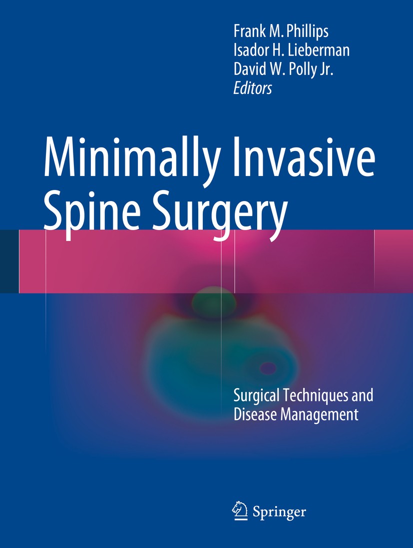 Titlebook: Minimally Invasive Spine Surgery; Surgical Techniques Frank Phillips,Isador Lieberman,David Polly Book 20141st edition Springer Science+Bu Titlebook: Minimally Invasive Spine Surgery; Surgical Techniques Frank Phillips,Isador Lieberman,David Polly Book 20141st edition Springer Science+Bu