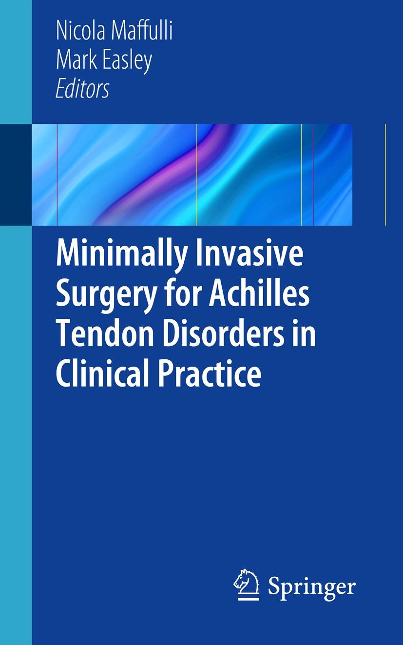 Titlebook: Minimally Invasive Surgery for Achilles Tendon Disorders in Clinical Practice; Nicola Maffuli,Mark Easley Book 2013 Springer-Verlag London Titlebook: Minimally Invasive Surgery for Achilles Tendon Disorders in Clinical Practice; Nicola Maffuli,Mark Easley Book 2013 Springer-Verlag London