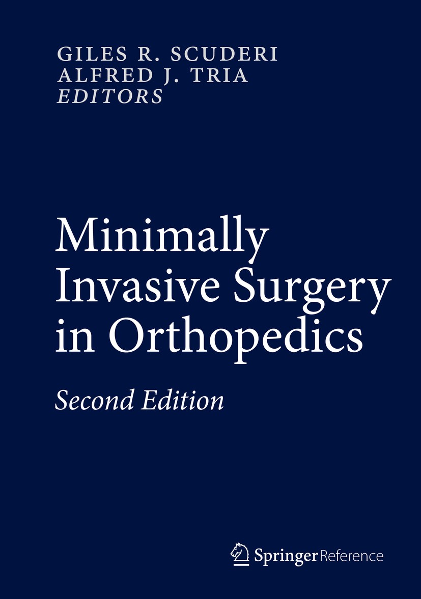 Titlebook: Minimally Invasive Surgery in Orthopedics; Giles R. Scuderi,Alfred J. Tria Reference work 2016Latest edition Springer International Publis Titlebook: Minimally Invasive Surgery in Orthopedics; Giles R. Scuderi,Alfred J. Tria Reference work 2016Latest edition Springer International Publis