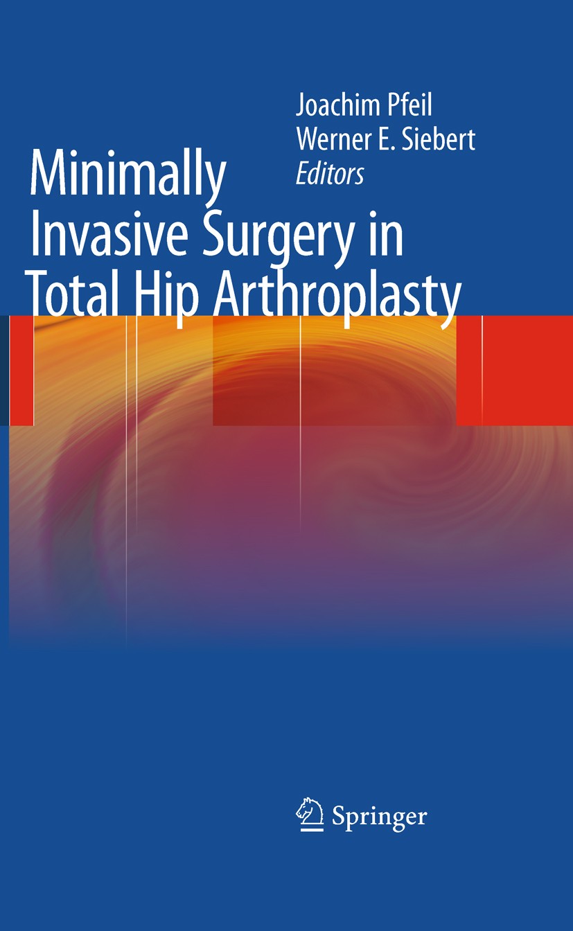 Titlebook: Minimally Invasive Surgery in Total Hip Arthroplasty; Joachim Pfeil,W.E. Siebert Book 2010 Springer-Verlag GmbH Germany 2010 anatomy.arthr Titlebook: Minimally Invasive Surgery in Total Hip Arthroplasty; Joachim Pfeil,W.E. Siebert Book 2010 Springer-Verlag GmbH Germany 2010 anatomy.arthr