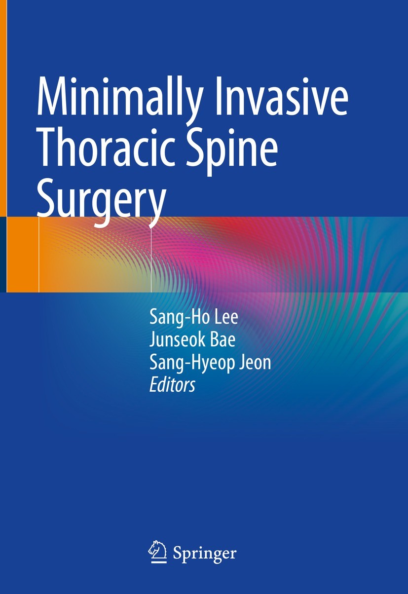 Titlebook: Minimally Invasive Thoracic Spine Surgery; Sang-Ho Lee,Junseok Bae,Sang-Hyeop Jeon Book 2021 Springer Nature Singapore Pte Ltd. 2021 thora Titlebook: Minimally Invasive Thoracic Spine Surgery; Sang-Ho Lee,Junseok Bae,Sang-Hyeop Jeon Book 2021 Springer Nature Singapore Pte Ltd. 2021 thora