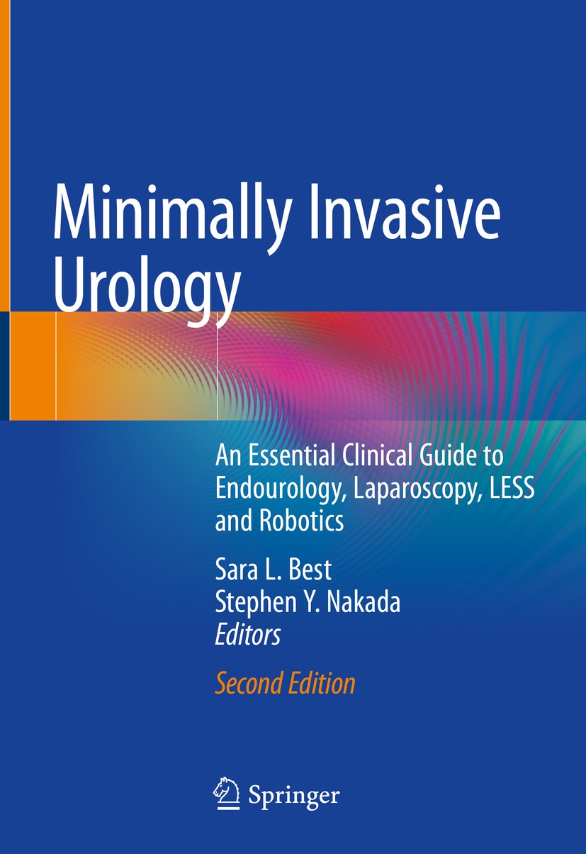 Titlebook: Minimally Invasive Urology; An Essential Clinica Sara L. Best,Stephen Y. Nakada Book 2020Latest edition Springer Nature Switzerland AG 2020 Titlebook: Minimally Invasive Urology; An Essential Clinica Sara L. Best,Stephen Y. Nakada Book 2020Latest edition Springer Nature Switzerland AG 2020