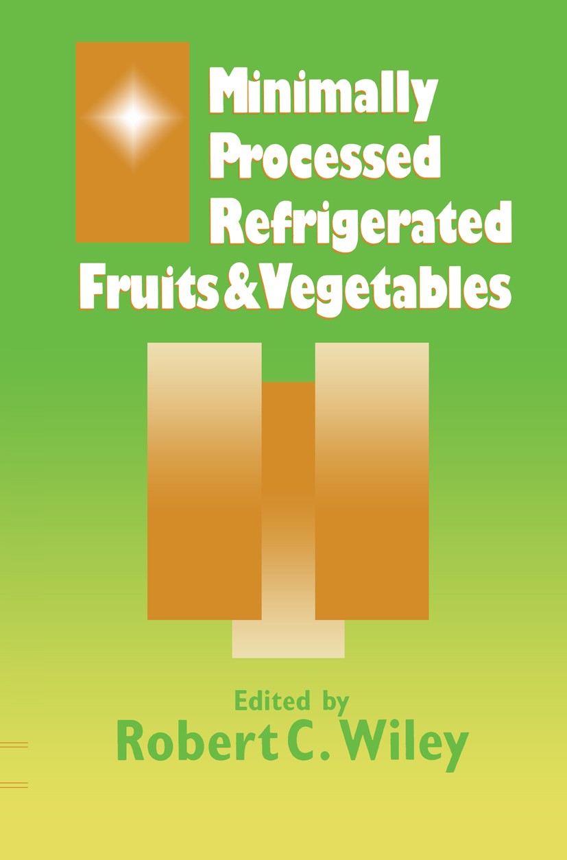 Titlebook: Minimally Processed Refrigerated Fruits & Vegetables; Robert C. Wiley Book 1994 Chapman & Hall, Inc. 1994 Oxidation.atmosphere.biological. Titlebook: Minimally Processed Refrigerated Fruits & Vegetables; Robert C. Wiley Book 1994 Chapman & Hall, Inc. 1994 Oxidation.atmosphere.biological.