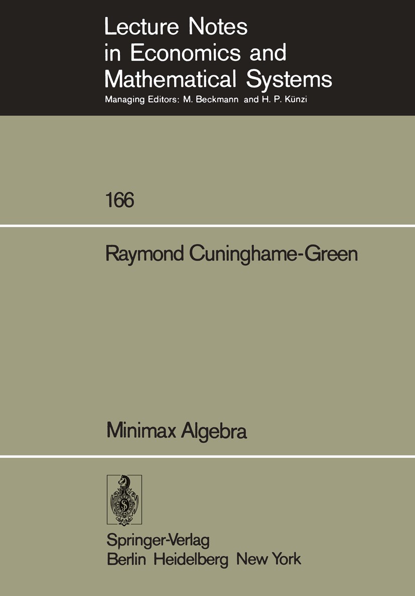 Titlebook: Minimax Algebra; Raymond Cuninghame-Green Book 1979 Springer-Verlag Berlin Heidelberg 1979 Lineare Algebra.convex analysis.graph theory.in Titlebook: Minimax Algebra; Raymond Cuninghame-Green Book 1979 Springer-Verlag Berlin Heidelberg 1979 Lineare Algebra.convex analysis.graph theory.in