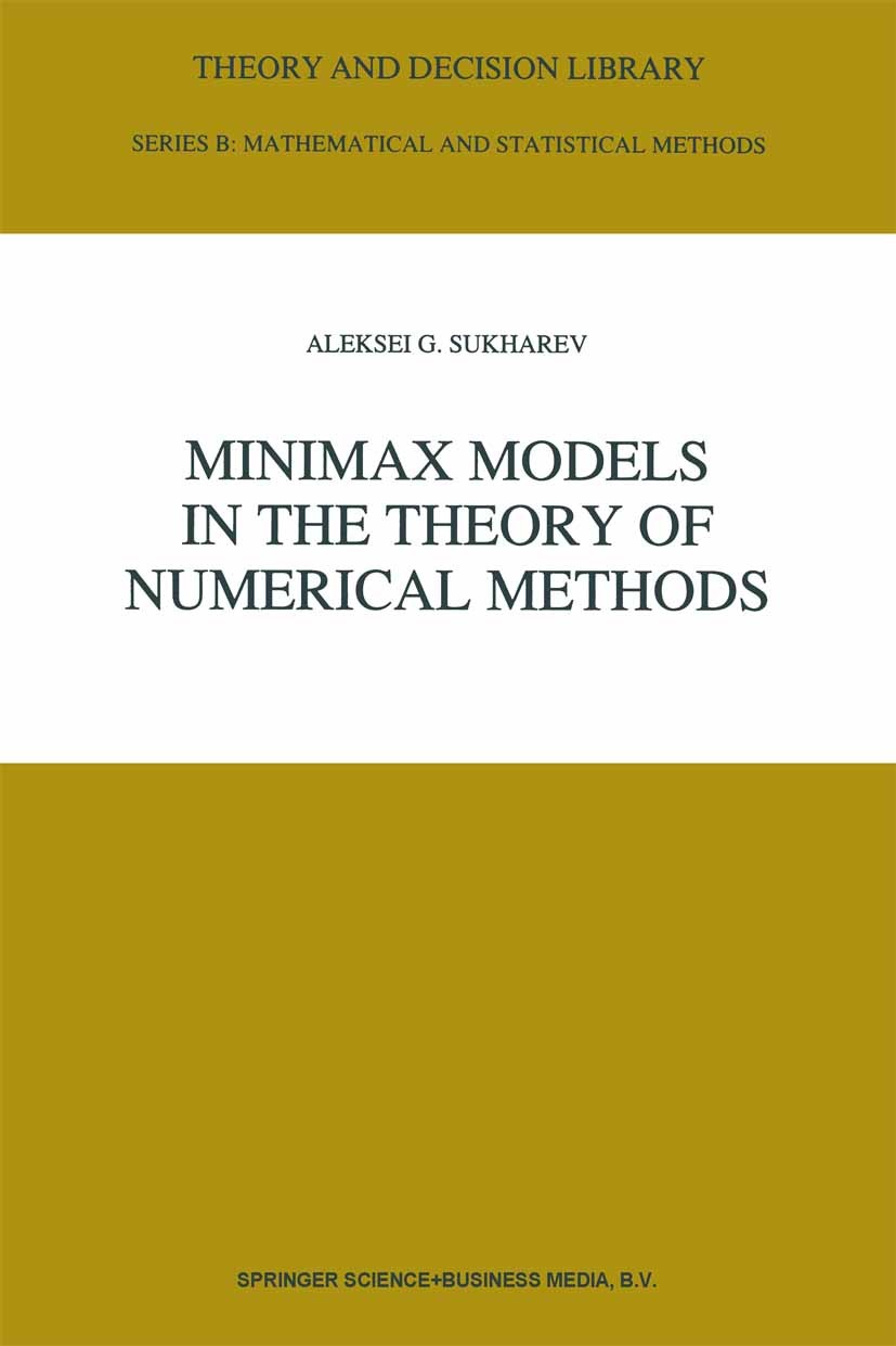 Titlebook: Minimax Models in the Theory of Numerical Methods; Aleksei G. Sukharev Book 1992 Springer Science+Business Media Dordrecht 1992 algorithms Titlebook: Minimax Models in the Theory of Numerical Methods; Aleksei G. Sukharev Book 1992 Springer Science+Business Media Dordrecht 1992 algorithms