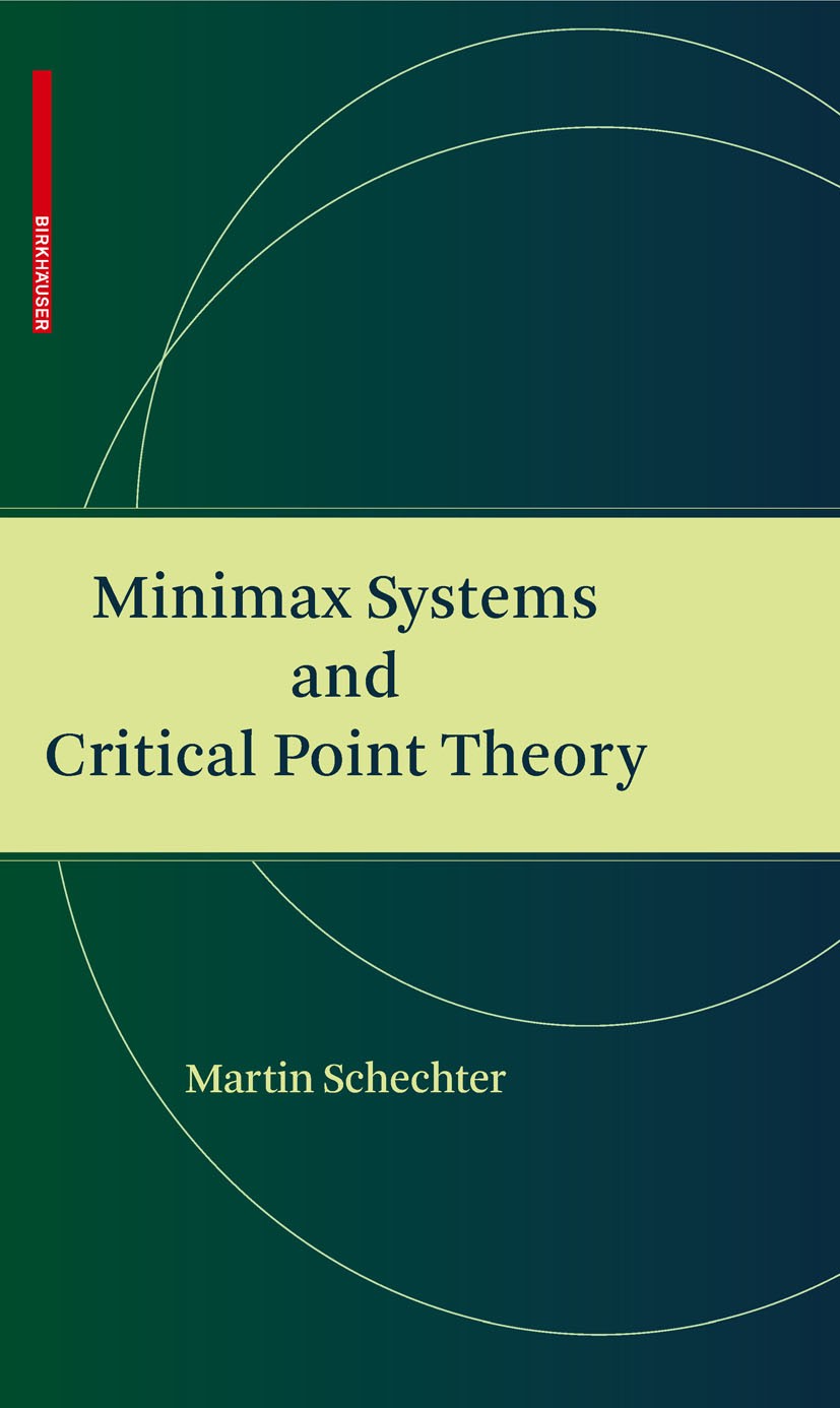 Titlebook: Minimax Systems and Critical Point Theory; Martin Schechter Book 2009 Birkhäuser Boston 2009 Boundary value problem.Linking Methods.Minima Titlebook: Minimax Systems and Critical Point Theory; Martin Schechter Book 2009 Birkhäuser Boston 2009 Boundary value problem.Linking Methods.Minima