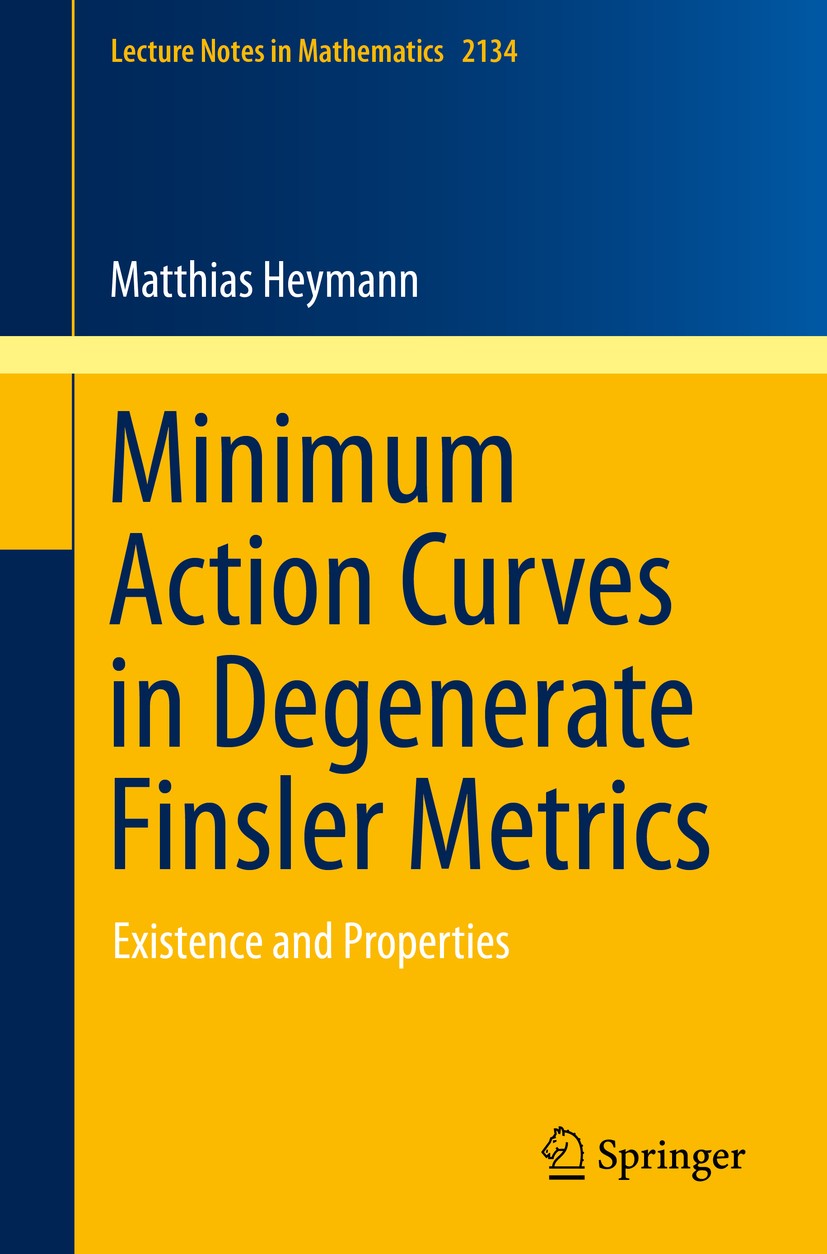 Titlebook: Minimum Action Curves in Degenerate Finsler Metrics; Existence and Proper Matthias Heymann Book 2015 Springer International Publishing Swit Titlebook: Minimum Action Curves in Degenerate Finsler Metrics; Existence and Proper Matthias Heymann Book 2015 Springer International Publishing Swit