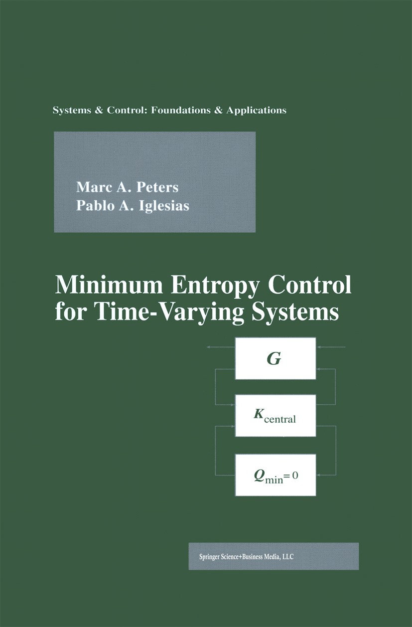 Titlebook: Minimum Entropy Control for Time-Varying Systems; Marc A. Peters,Pablo A. Iglesias Book 1997 Springer Science+Business Media New York 1997 Titlebook: Minimum Entropy Control for Time-Varying Systems; Marc A. Peters,Pablo A. Iglesias Book 1997 Springer Science+Business Media New York 1997