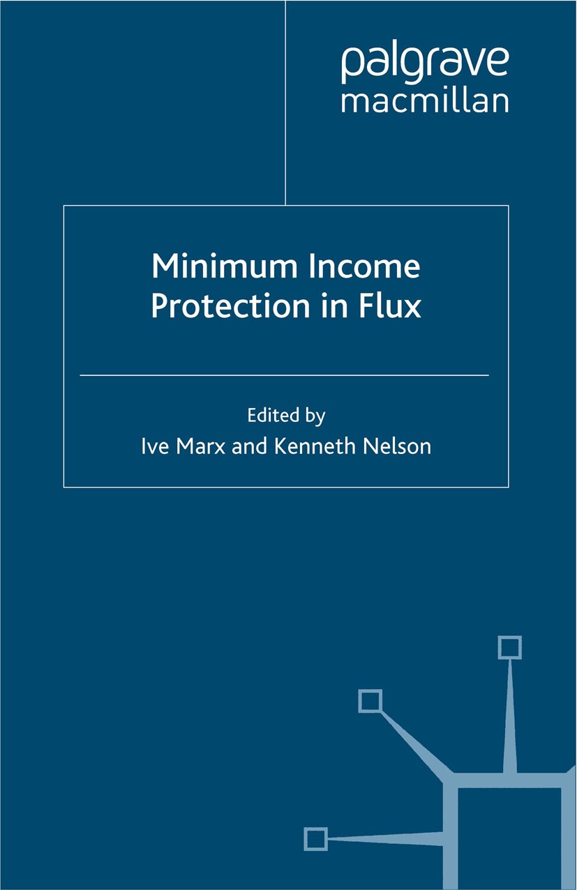 Titlebook: Minimum Income Protection in Flux; Ive Marx (Associate Professor, Research Fellow),Ke Book 2013 Palgrave Macmillan, a division of Macmilla Titlebook: Minimum Income Protection in Flux; Ive Marx (Associate Professor, Research Fellow),Ke Book 2013 Palgrave Macmillan, a division of Macmilla