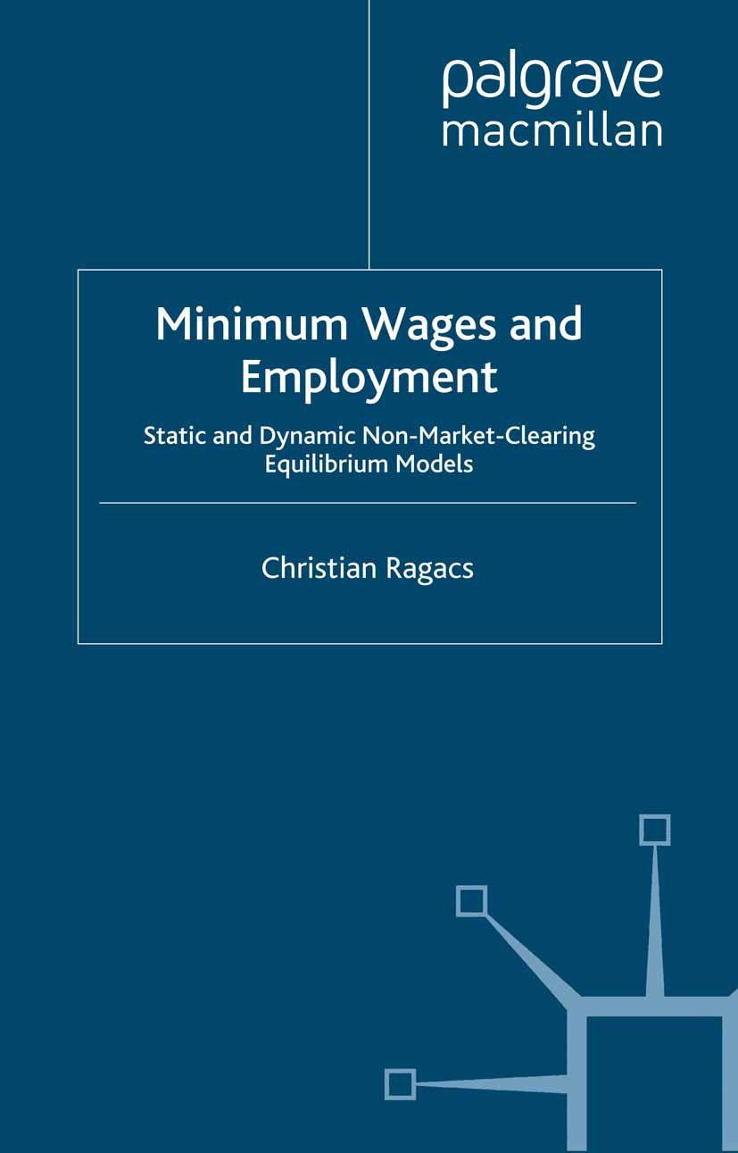 Titlebook: Minimum Wages and Employment; Static and Dynamic N Christian Ragacs Book 2004 Christian Ragacs 2004 economic growth.employment.equilibrium. Titlebook: Minimum Wages and Employment; Static and Dynamic N Christian Ragacs Book 2004 Christian Ragacs 2004 economic growth.employment.equilibrium.
