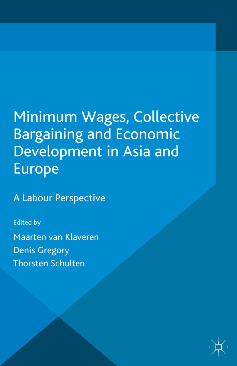 Titlebook: Minimum Wages, Collective Bargaining and Economic Development in Asia and Europe; A Labour Perspective Maarten Klaveren,Denis Gregory,Thors Titlebook: Minimum Wages, Collective Bargaining and Economic Development in Asia and Europe; A Labour Perspective Maarten Klaveren,Denis Gregory,Thors