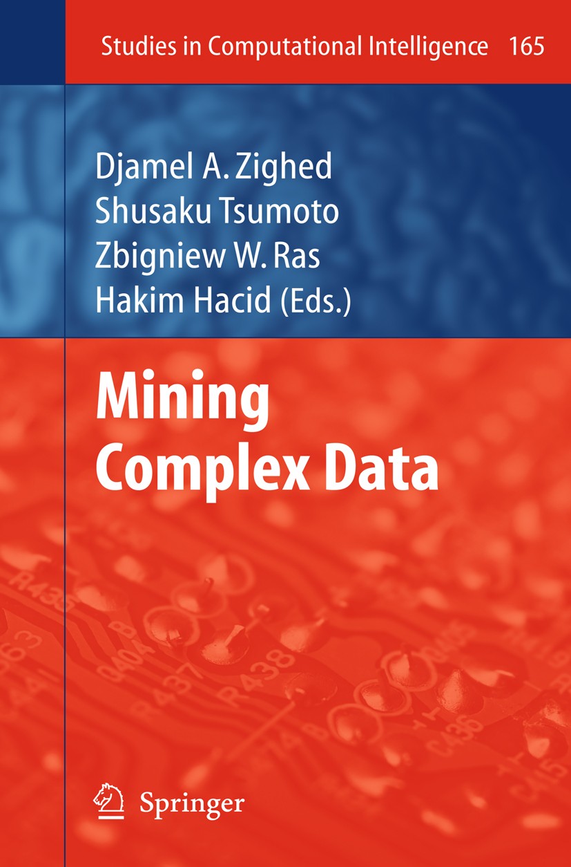 Titlebook: Mining Complex Data; Djamel A. Zighed,Shusaku Tsumoto,Hakim Hacid Book 2009 Springer-Verlag Berlin Heidelberg 2009 Extension.algorithms.cl Titlebook: Mining Complex Data; Djamel A. Zighed,Shusaku Tsumoto,Hakim Hacid Book 2009 Springer-Verlag Berlin Heidelberg 2009 Extension.algorithms.cl
