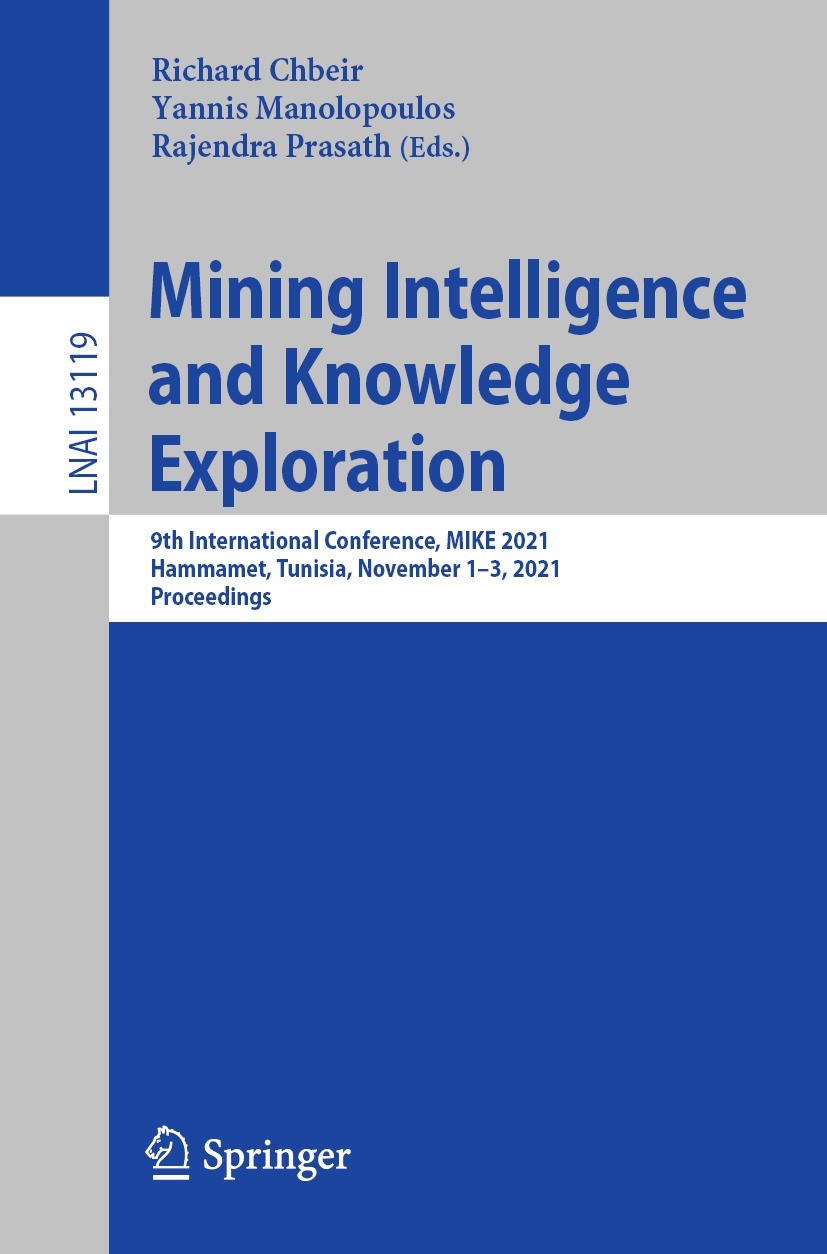 Titlebook: Mining Intelligence and Knowledge Exploration; 9th International Co Richard Chbeir,Yannis Manolopoulos,Rajendra Prasat Conference proceedin Titlebook: Mining Intelligence and Knowledge Exploration; 9th International Co Richard Chbeir,Yannis Manolopoulos,Rajendra Prasat Conference proceedin