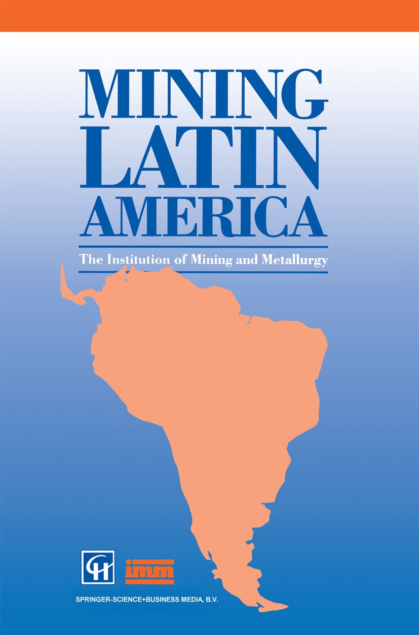 Titlebook: Mining Latin America / Minería Latinoamericana; Challenges in the mi The Institution of Mining and Metallurgy Book 1994 Springer Science+Bu Titlebook: Mining Latin America / Minería Latinoamericana; Challenges in the mi The Institution of Mining and Metallurgy Book 1994 Springer Science+Bu
