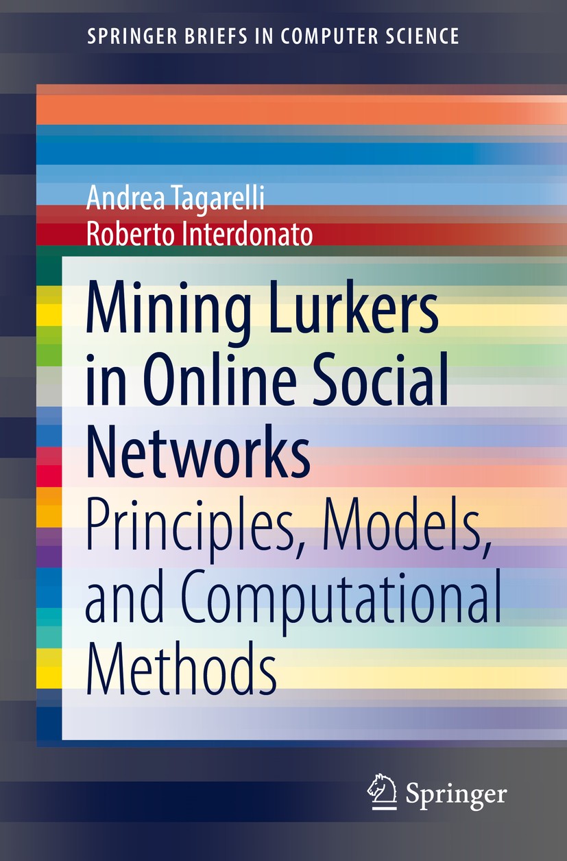 Titlebook: Mining Lurkers in Online Social Networks; Principles, Models, Andrea Tagarelli,Roberto Interdonato Book 2018 The Author(s), under exclusiv Titlebook: Mining Lurkers in Online Social Networks; Principles, Models, Andrea Tagarelli,Roberto Interdonato Book 2018 The Author(s), under exclusiv