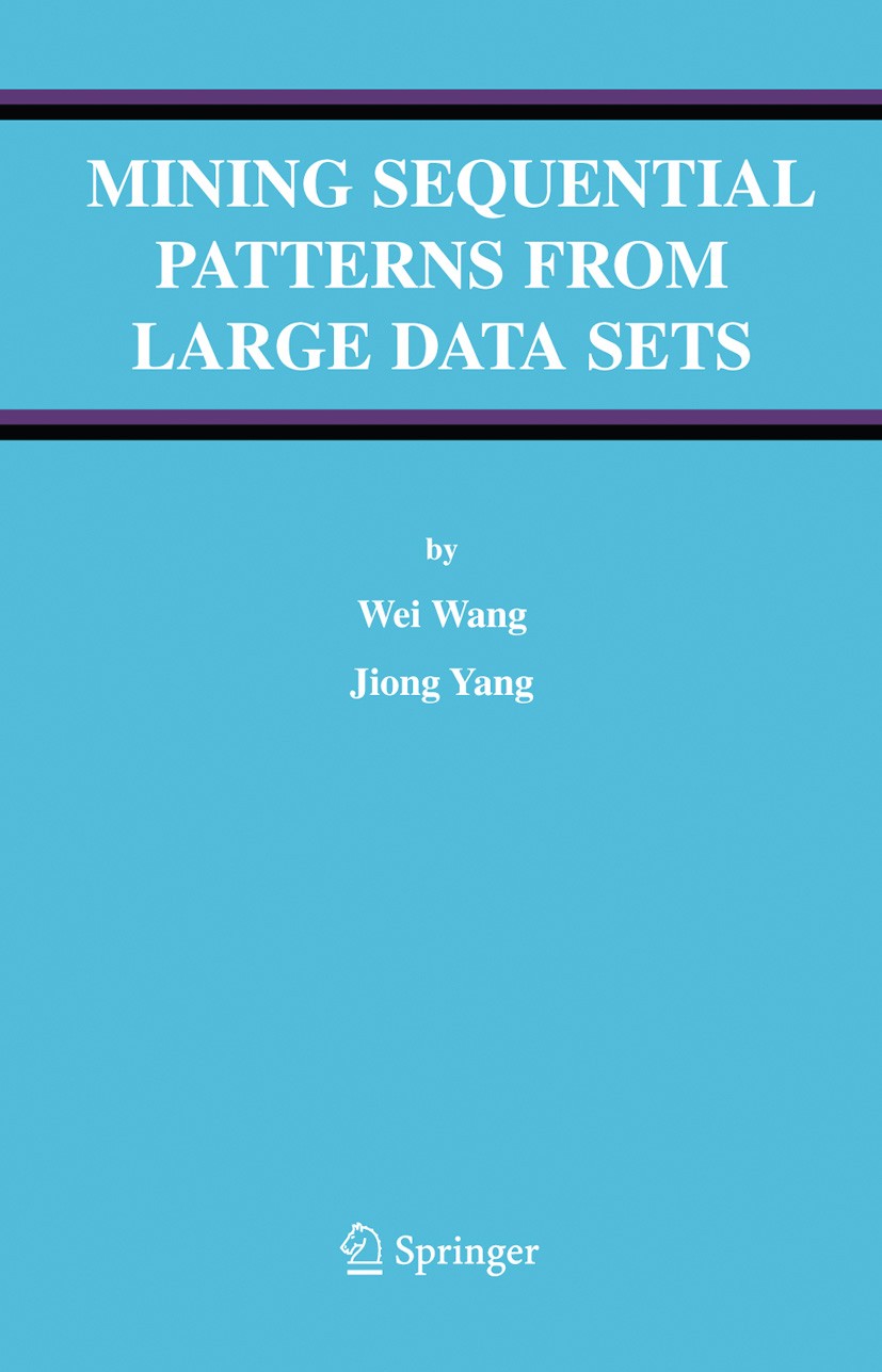 Titlebook: Mining Sequential Patterns from Large Data Sets; Wei Wang,Jiong Yang Book 2005 Springer-Verlag US 2005 Mathematica.algorithms.bioinformati Titlebook: Mining Sequential Patterns from Large Data Sets; Wei Wang,Jiong Yang Book 2005 Springer-Verlag US 2005 Mathematica.algorithms.bioinformati
