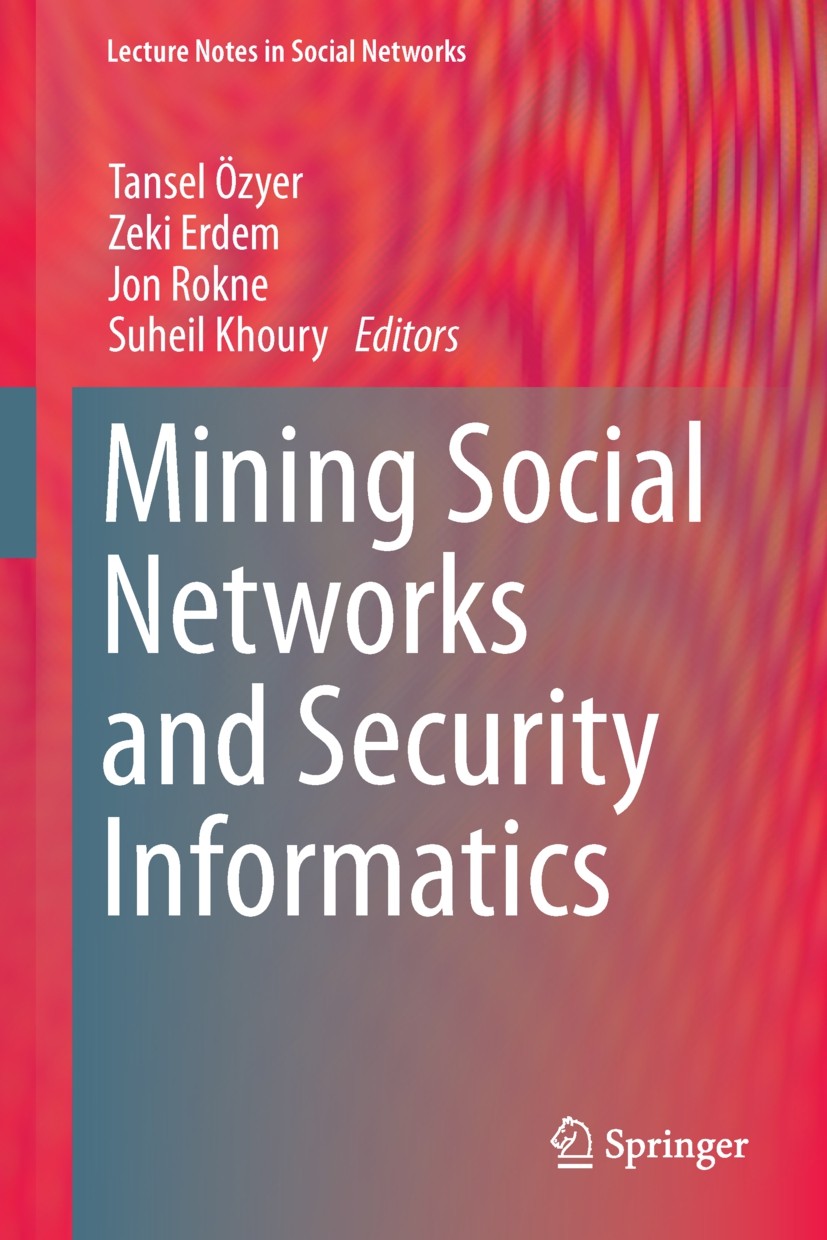 Titlebook: Mining Social Networks and Security Informatics; Tansel Özyer,Zeki Erdem,Suheil Khoury Book 2013 Springer Science+Business Media Dordrecht Titlebook: Mining Social Networks and Security Informatics; Tansel Özyer,Zeki Erdem,Suheil Khoury Book 2013 Springer Science+Business Media Dordrecht