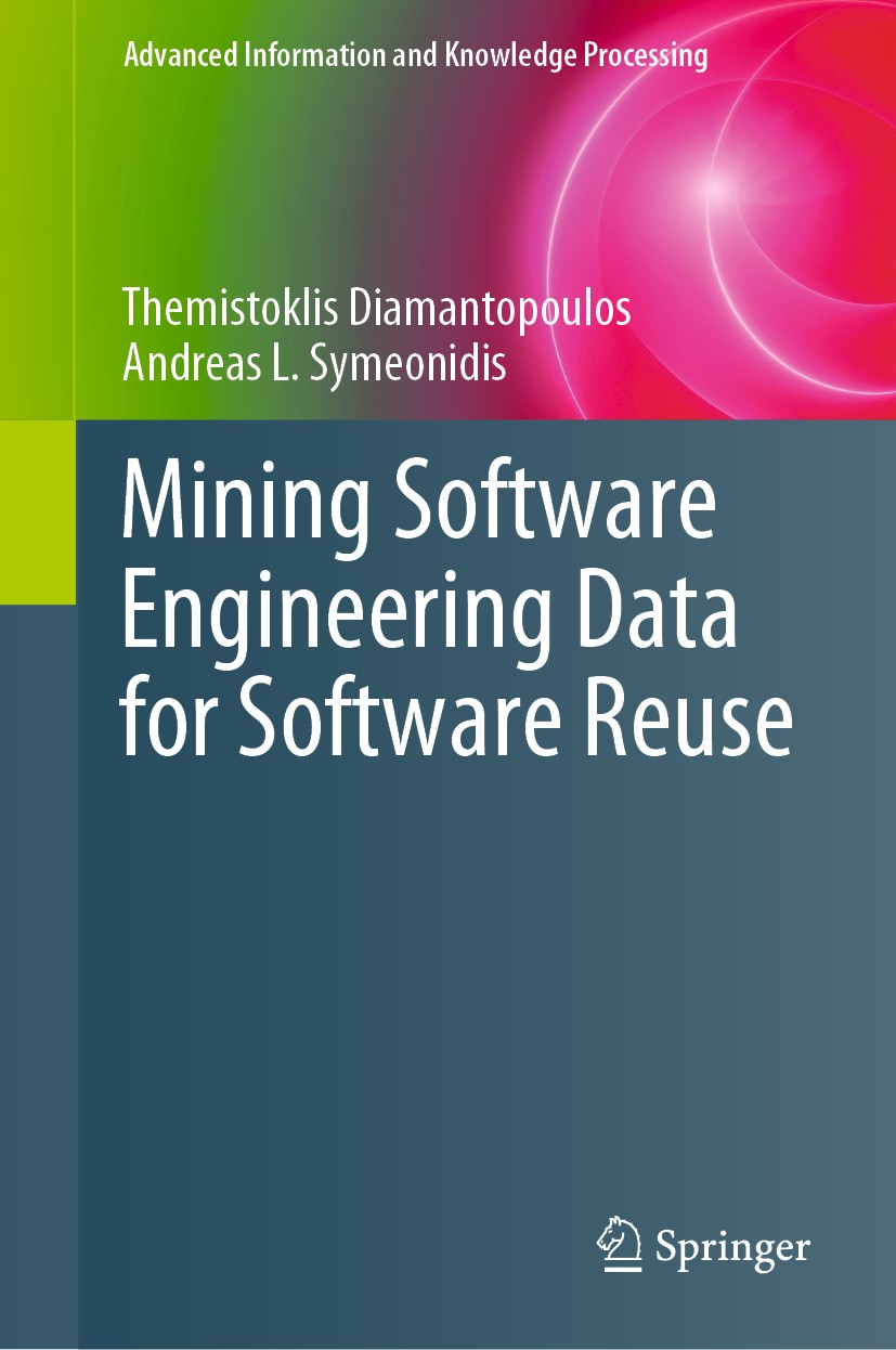 Titlebook: Mining Software Engineering Data for Software Reuse; Themistoklis Diamantopoulos,Andreas L. Symeonidis Book 2020 Springer Nature Switzerla Titlebook: Mining Software Engineering Data for Software Reuse; Themistoklis Diamantopoulos,Andreas L. Symeonidis Book 2020 Springer Nature Switzerla