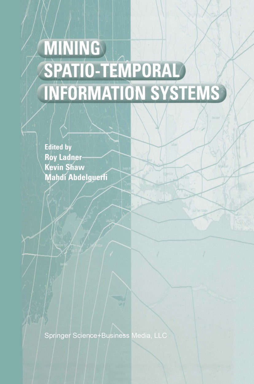 Titlebook: Mining Spatio-Temporal Information Systems; Roy Ladner,Kevin Shaw,Mahdi Abdelguerfi Book 2002 Springer Science+Business Media New York 200 Titlebook: Mining Spatio-Temporal Information Systems; Roy Ladner,Kevin Shaw,Mahdi Abdelguerfi Book 2002 Springer Science+Business Media New York 200