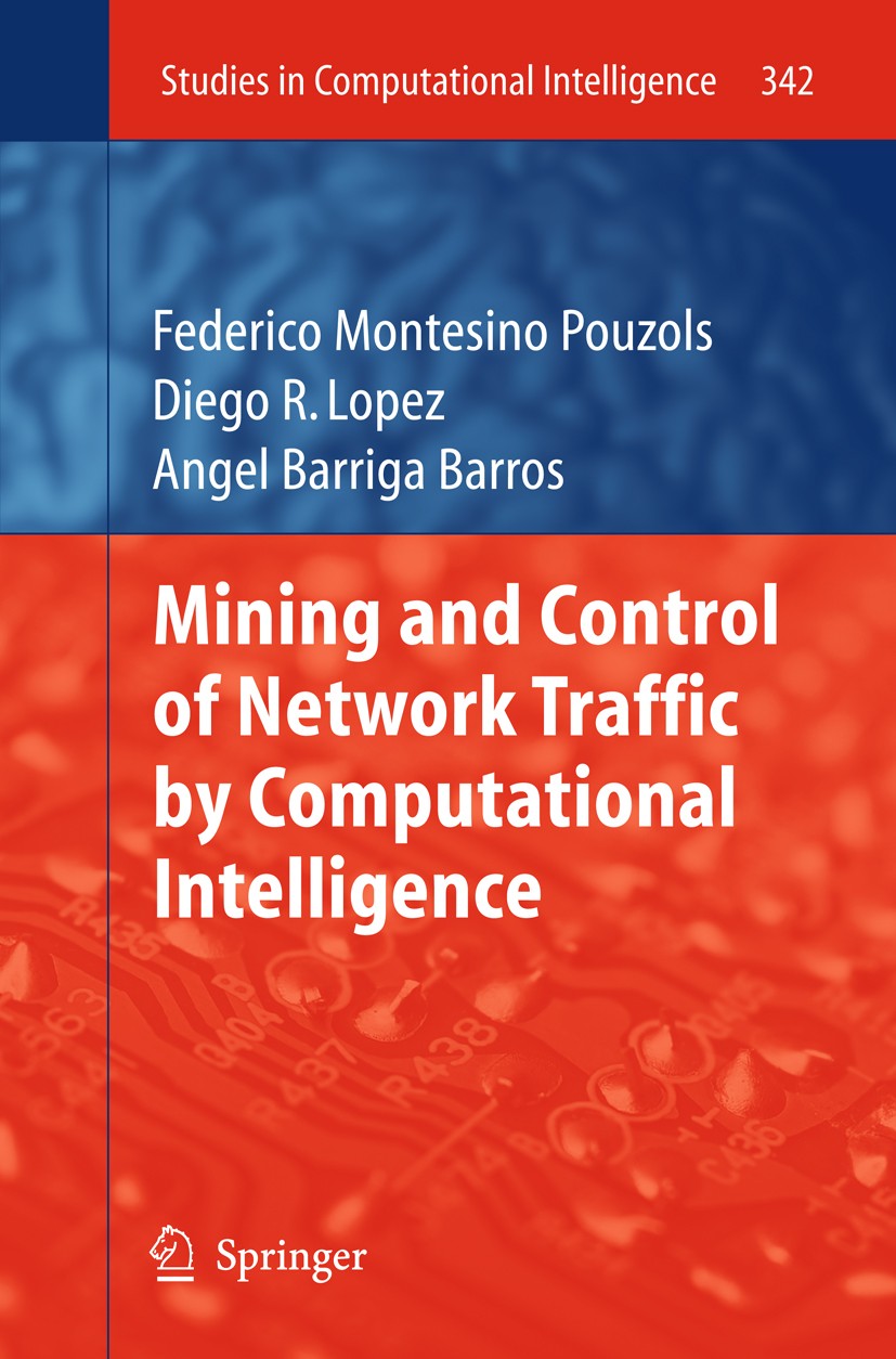 Titlebook: Mining and Control of Network Traffic by Computational Intelligence; Federico Montesino Pouzols,Diego R. Lopez,Angel Ba Book 2011 Springer Titlebook: Mining and Control of Network Traffic by Computational Intelligence; Federico Montesino Pouzols,Diego R. Lopez,Angel Ba Book 2011 Springer