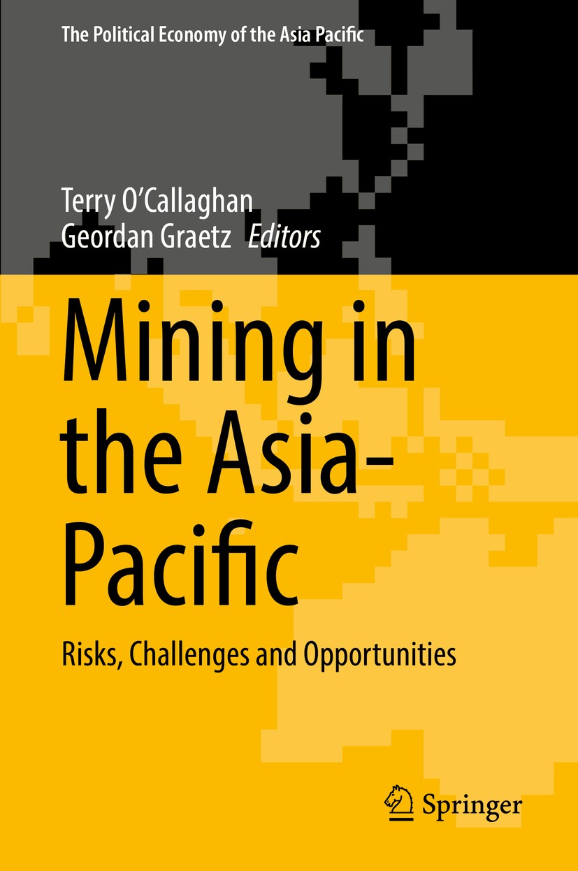 Titlebook: Mining in the Asia-Pacific; Risks, Challenges an Terry O’Callaghan,Geordan Graetz Book 2017 Springer International Publishing AG 2017 Asia- Titlebook: Mining in the Asia-Pacific; Risks, Challenges an Terry O’Callaghan,Geordan Graetz Book 2017 Springer International Publishing AG 2017 Asia-