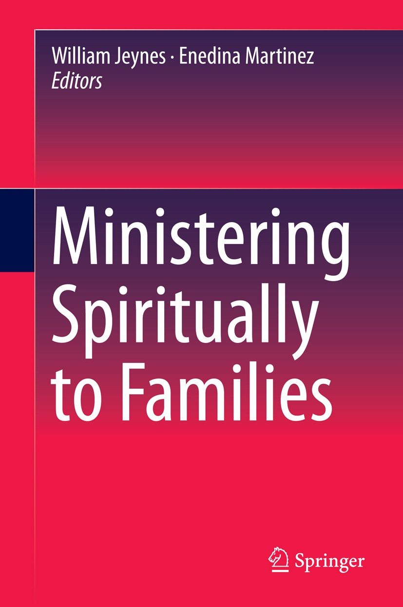 Titlebook: Ministering Spiritually to Families; William Jeynes,Enedina Martinez Book 2015 Springer International Publishing Switzerland 2015 Family C Titlebook: Ministering Spiritually to Families; William Jeynes,Enedina Martinez Book 2015 Springer International Publishing Switzerland 2015 Family C