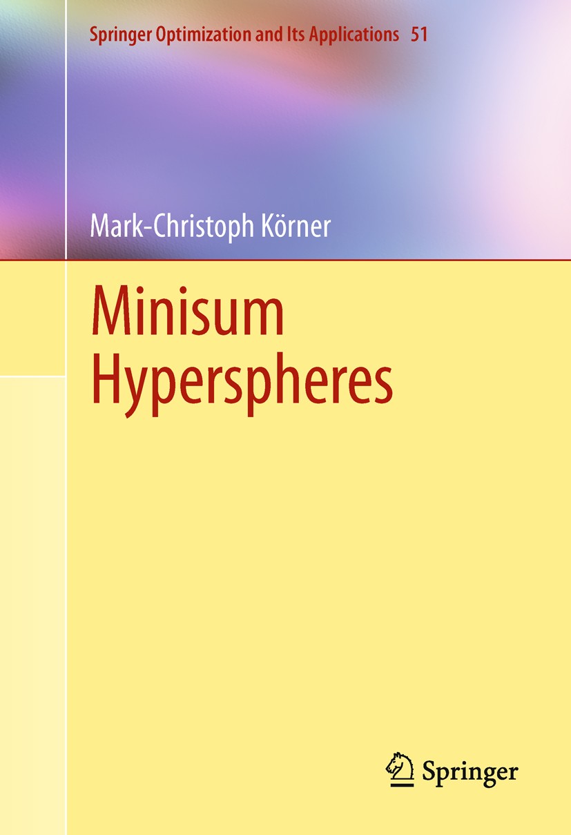 Titlebook: Minisum Hyperspheres; Mark-Christoph Körner Book 2011 Springer Science+Business Media, LLC 2011 Convex Optimization.Geometric Optimization Titlebook: Minisum Hyperspheres; Mark-Christoph Körner Book 2011 Springer Science+Business Media, LLC 2011 Convex Optimization.Geometric Optimization
